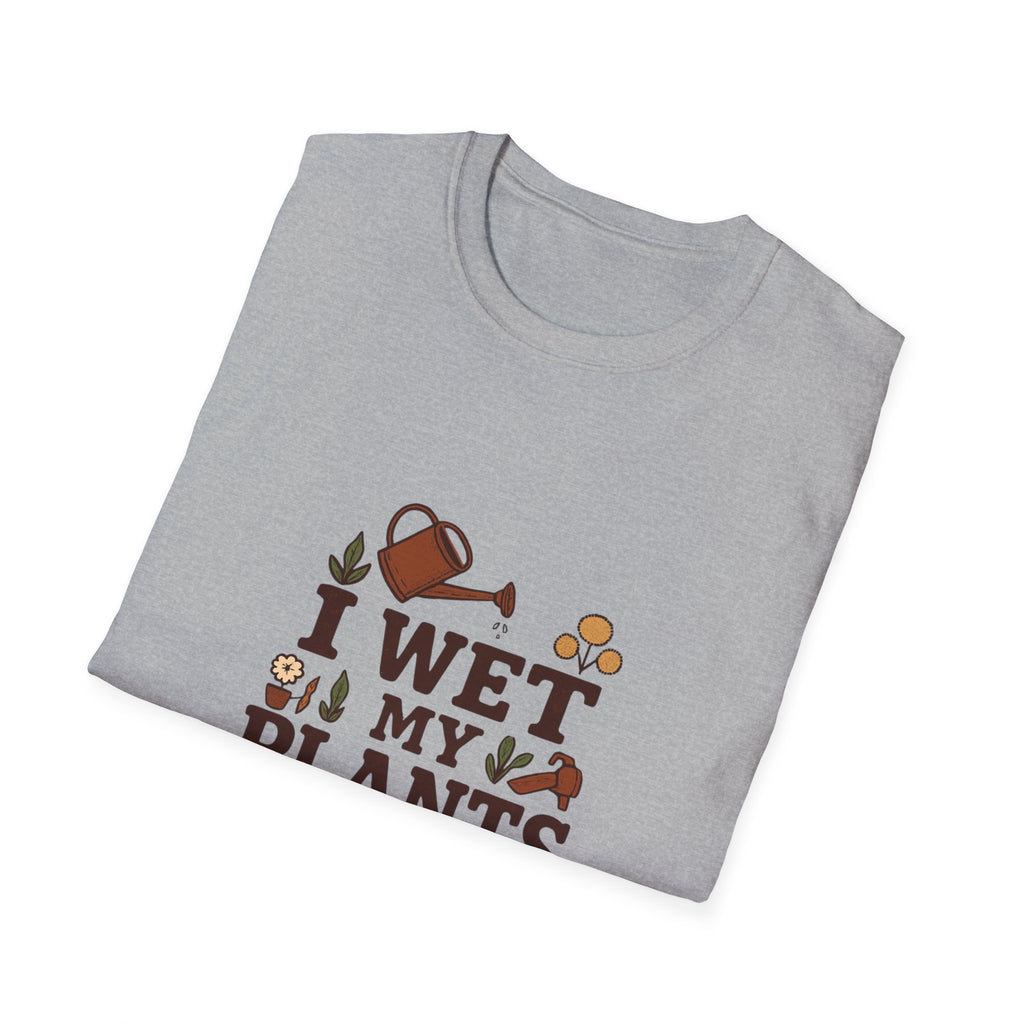 T-Shirt — “I Wet My Plants” Gardening Humor Tee