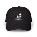Dad Cap — “I Wet My Plants” Gardening Hat