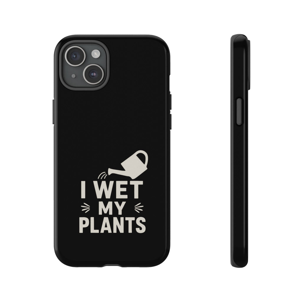 Phone Case — "I Wet My Plants" Gardening Watering Can Design