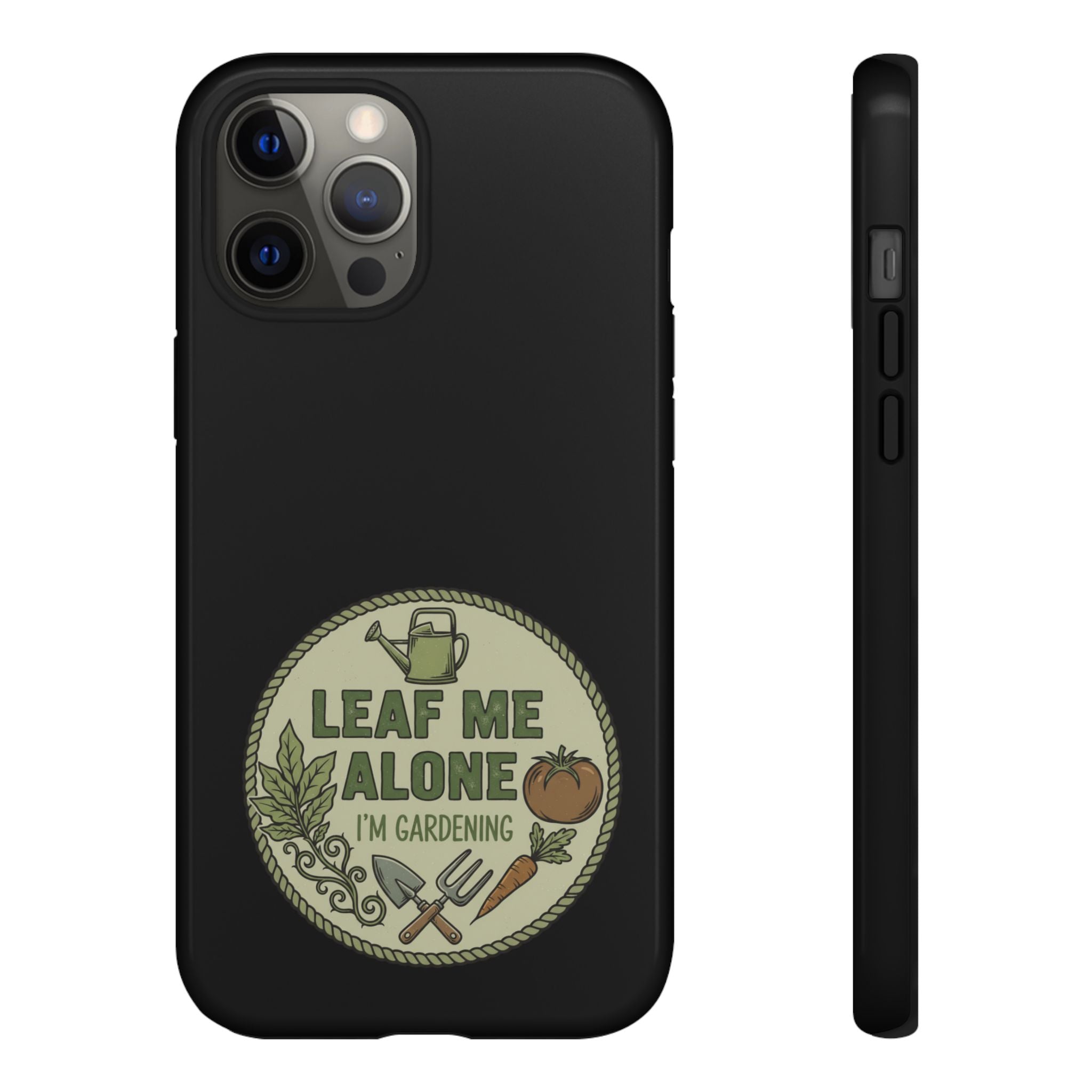 Phone Case - "Leaf Me Alone I'm Gardening" Funny Gardener Protective Tough Case