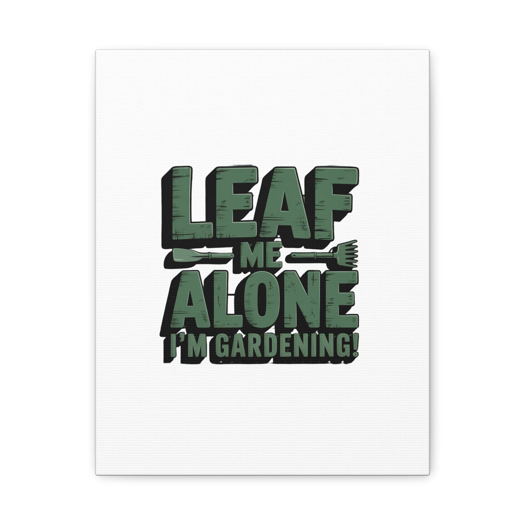 Garden Canvas Wall Art — "Leaf Me Alone, I’m Gardening" Matte Stretched Print
