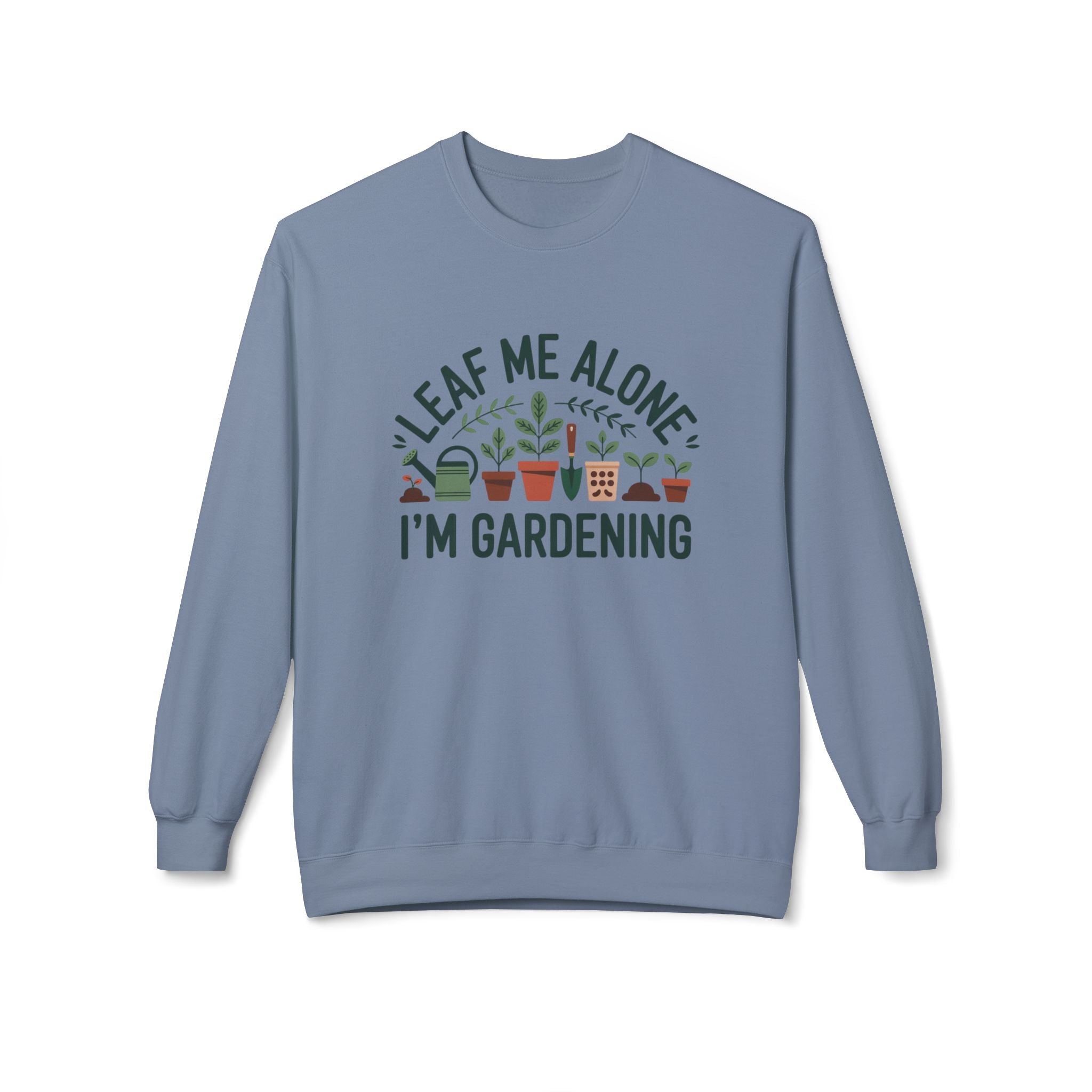 Gardening Sweatshirt - "Leaf Me Alone I'm Gardening" Cozy Crewneck