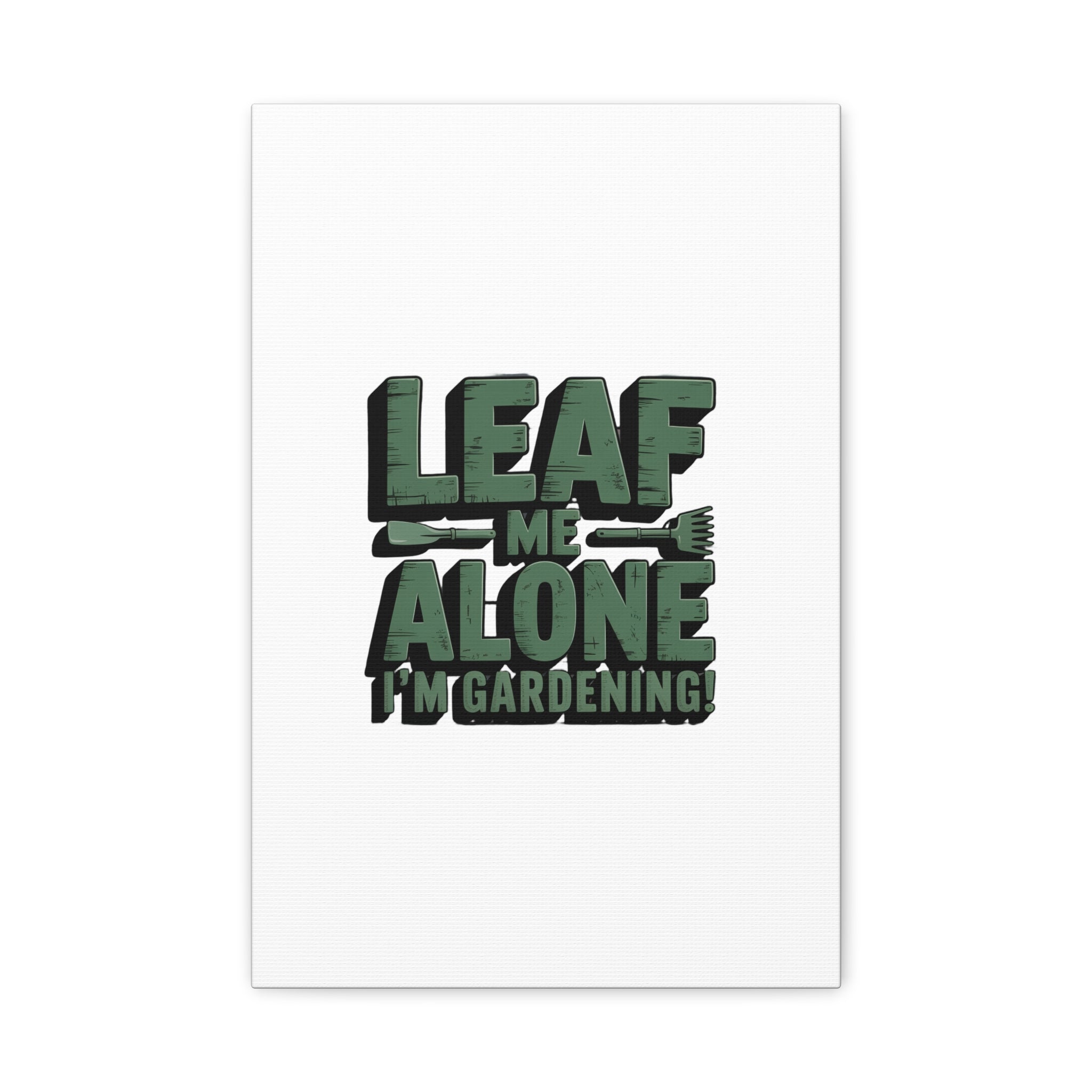 Garden Canvas Wall Art — "Leaf Me Alone, I’m Gardening" Matte Stretched Print