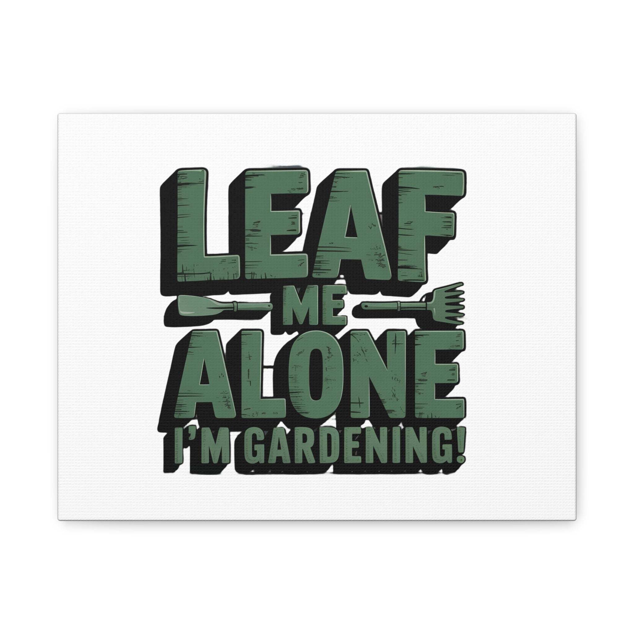 Garden Canvas Wall Art — "Leaf Me Alone, I’m Gardening" Matte Stretched Print
