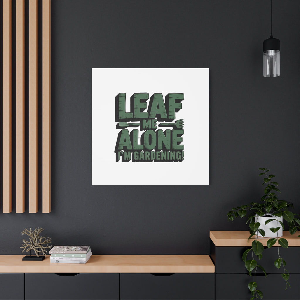 Garden Canvas Wall Art — "Leaf Me Alone, I’m Gardening" Matte Stretched Print