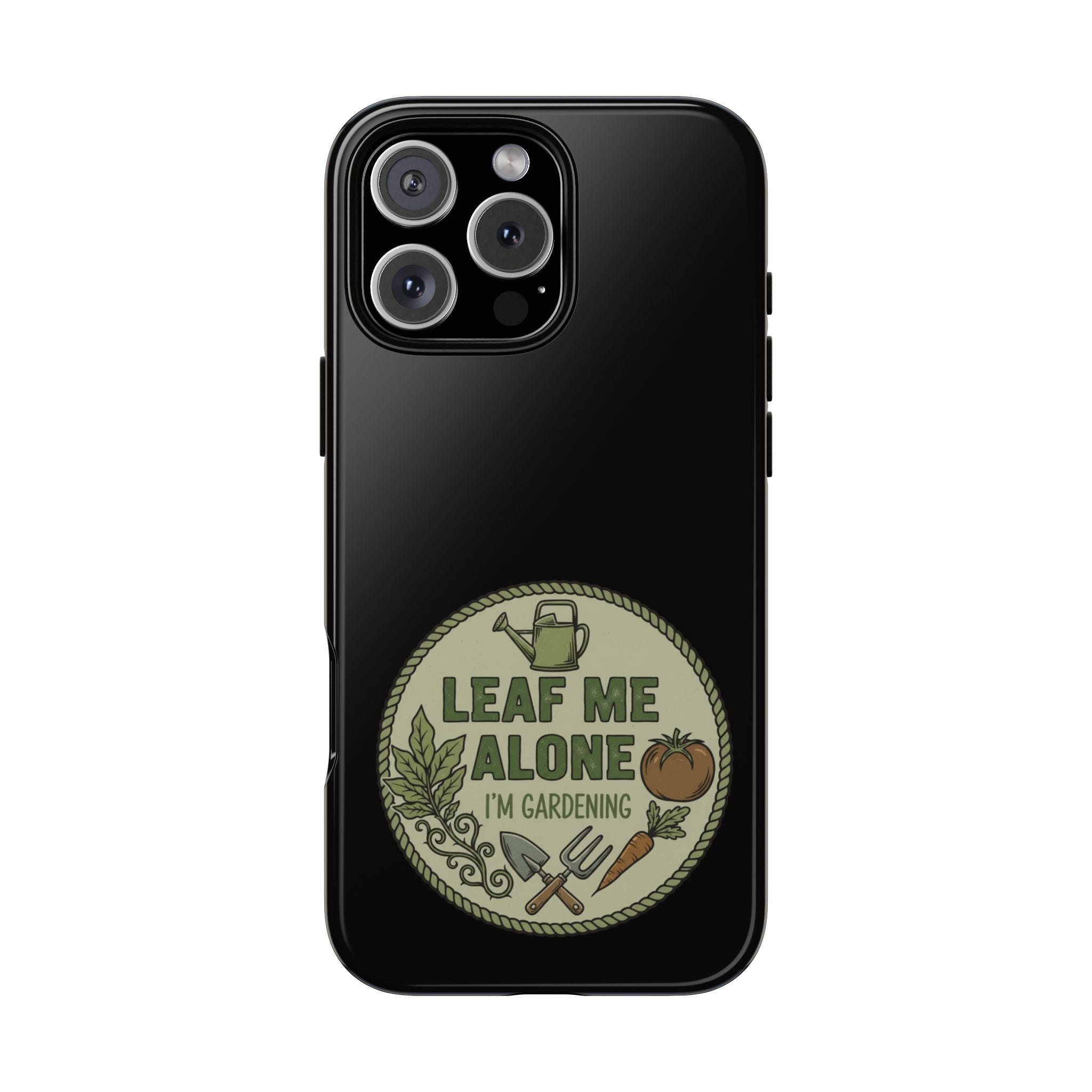 Phone Case - "Leaf Me Alone I'm Gardening" Funny Gardener Protective Tough Case
