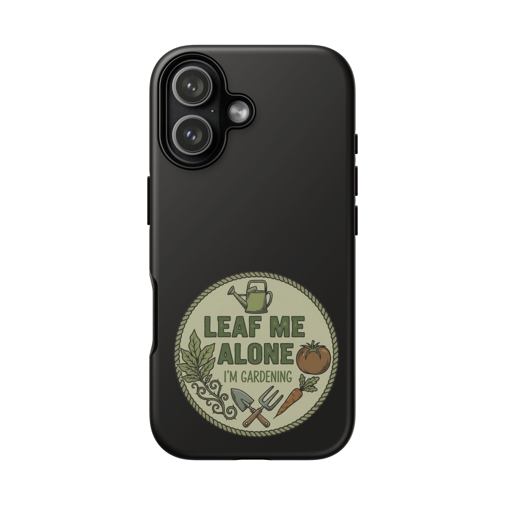 Phone Case - "Leaf Me Alone I'm Gardening" Funny Gardener Protective Tough Case