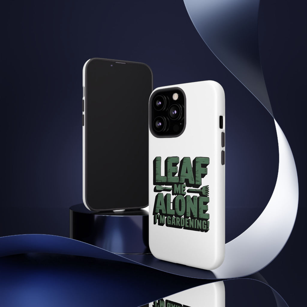 Phone Case — "Leaf Me Alone, I'm Gardening" Funny Gardener Phone Cover