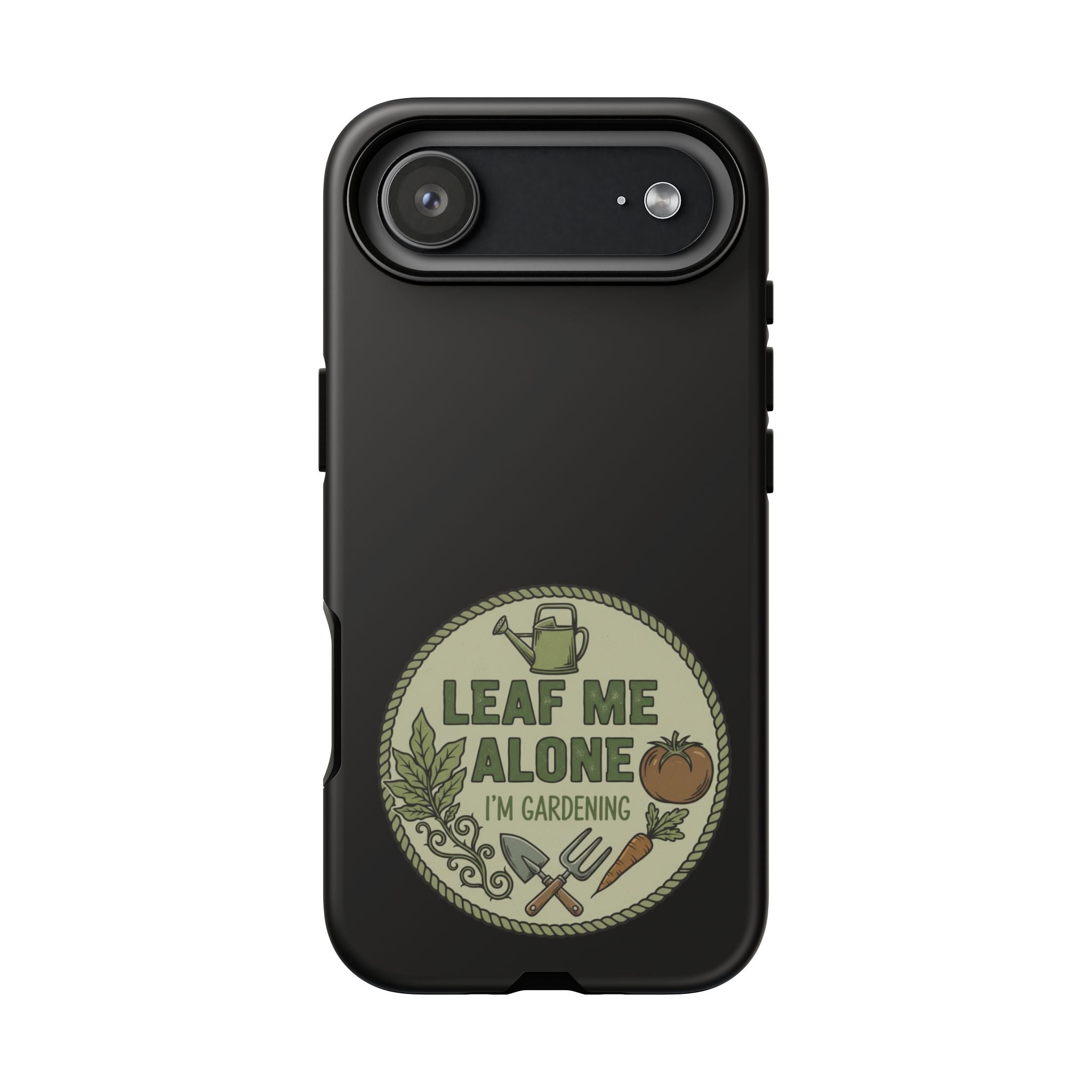 Phone Case - "Leaf Me Alone I'm Gardening" Funny Gardener Protective Tough Case