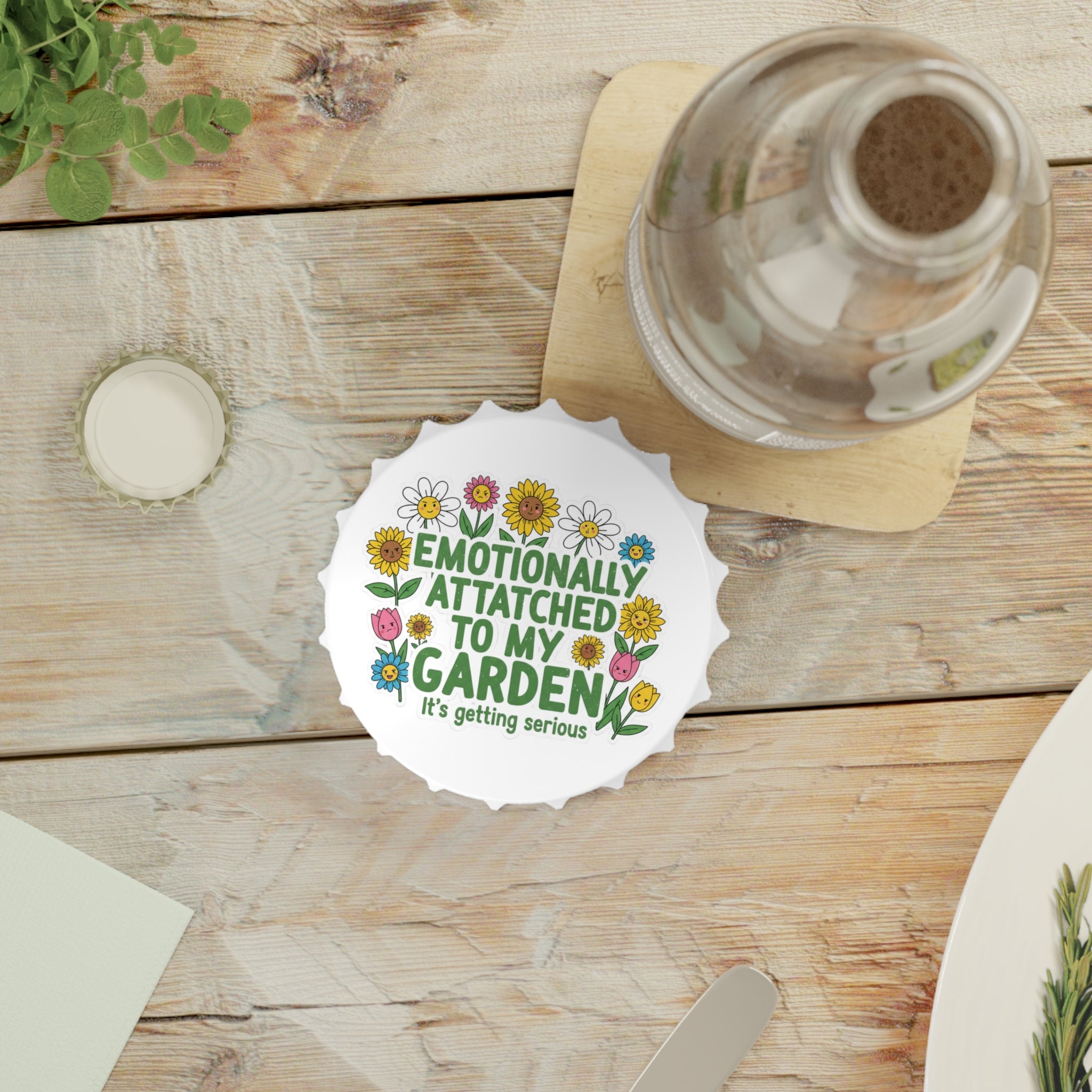 Bottle Opener — "Emotionally Attached to My Garden" Floral Bottle Opener