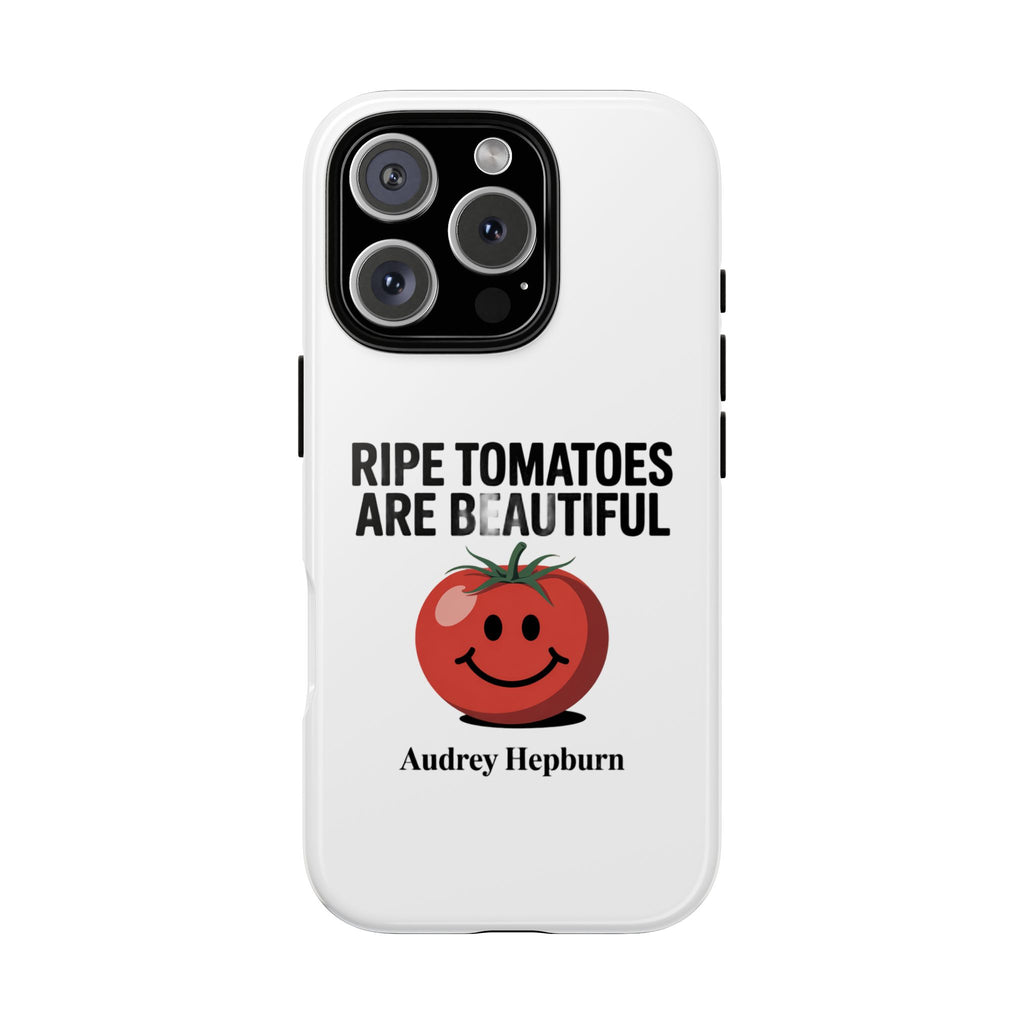 Phone Case — "Ripe Tomatoes Are Beautiful" Audrey Hepburn Quote with Smiling Tomato Graphic