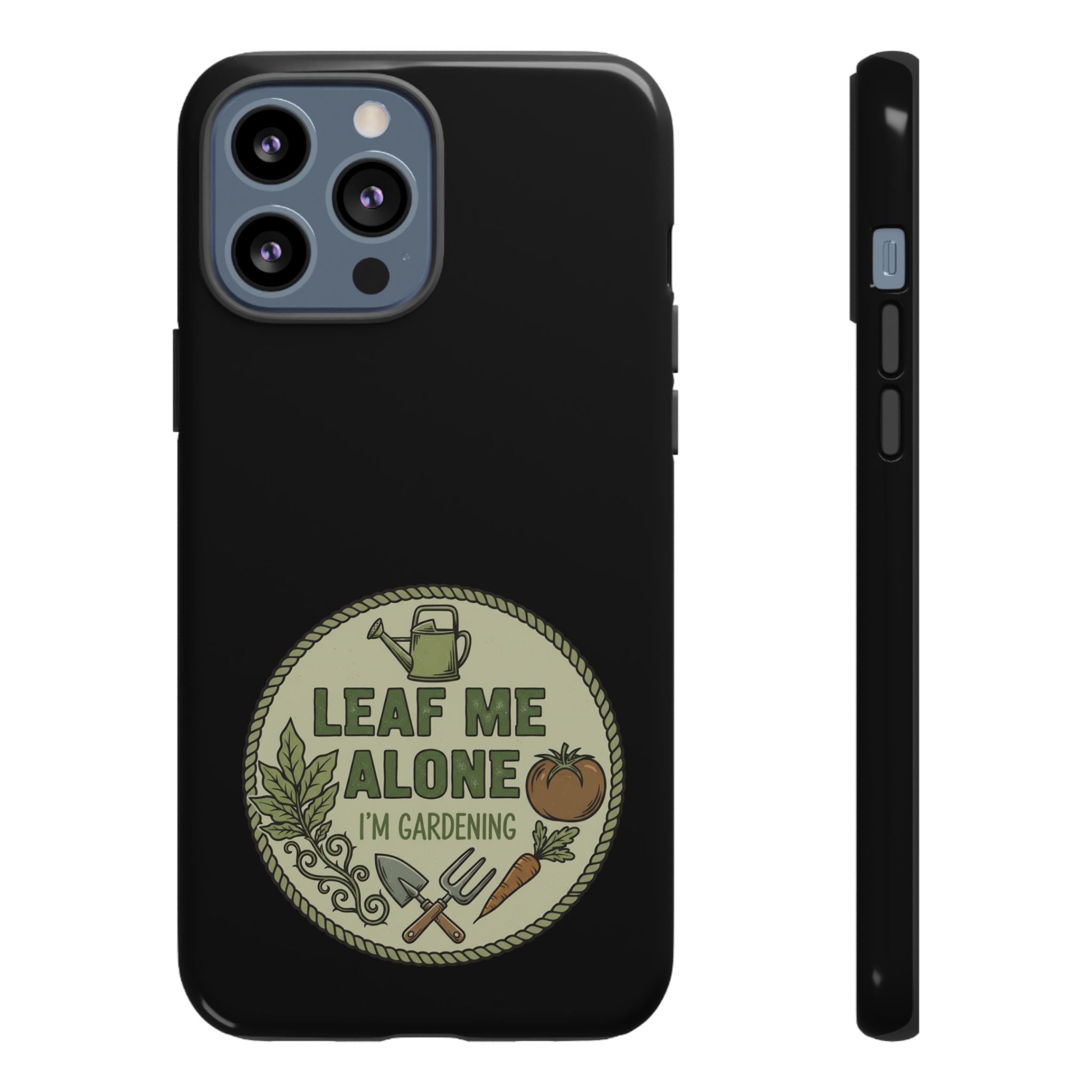 Phone Case - "Leaf Me Alone I'm Gardening" Funny Gardener Protective Tough Case