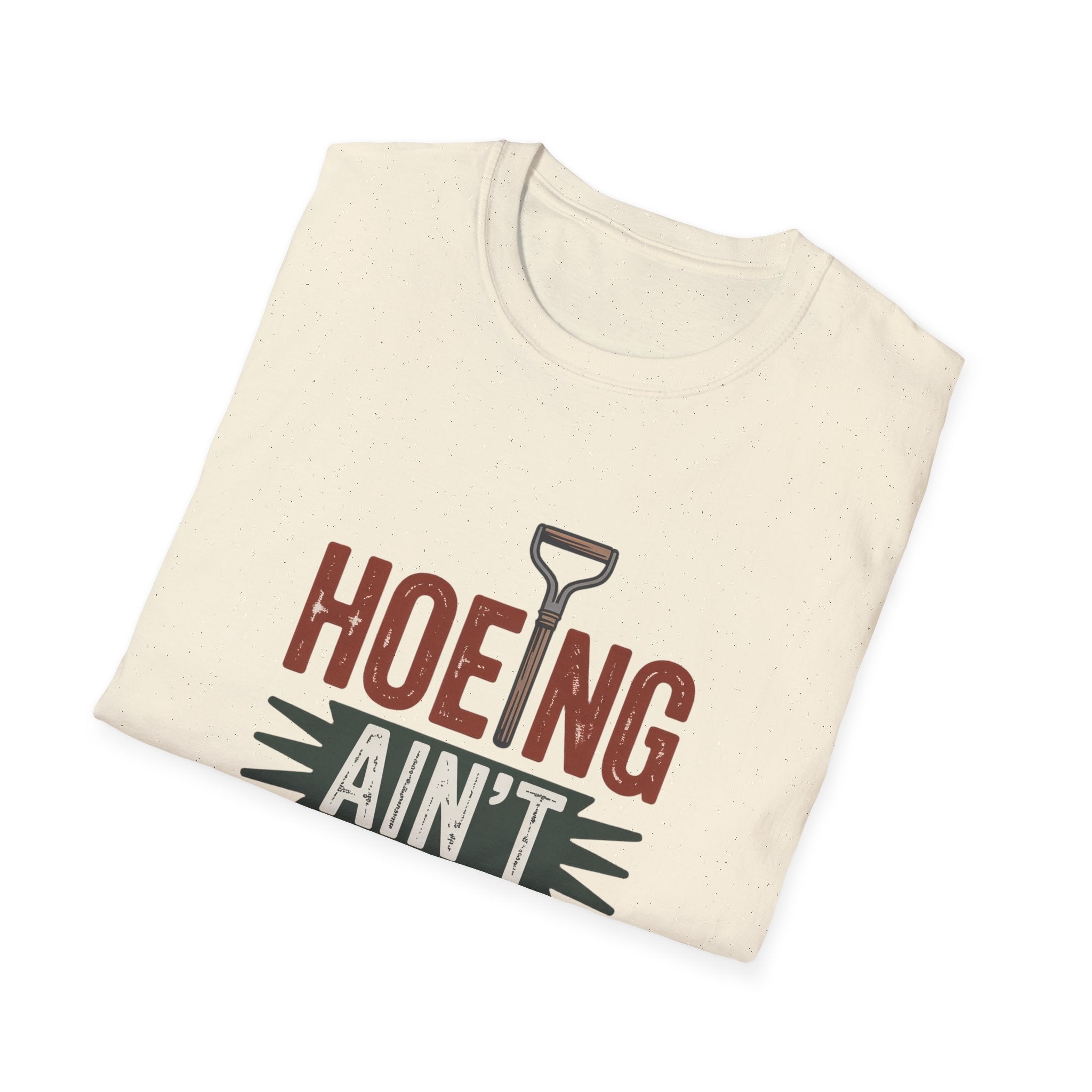 Hoeing Ain't Easy T-Shirt – Funny Gardening Shirt for Gardeners & Farmers