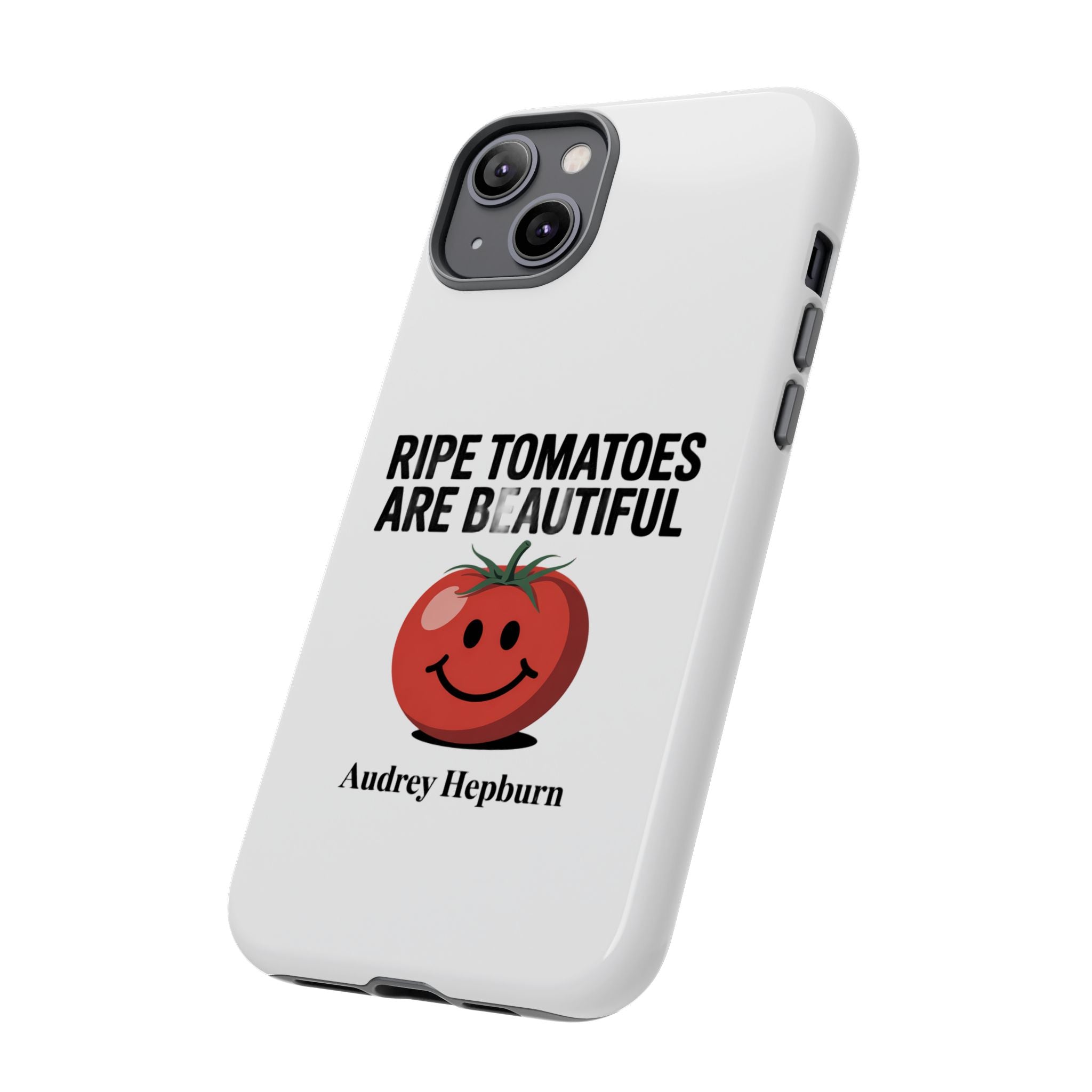 Phone Case — "Ripe Tomatoes Are Beautiful" Audrey Hepburn Quote with Smiling Tomato Graphic
