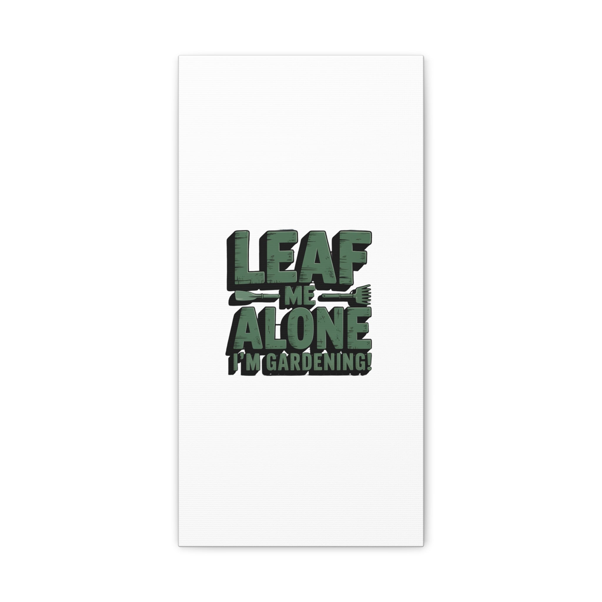 Garden Canvas Wall Art — "Leaf Me Alone, I’m Gardening" Matte Stretched Print