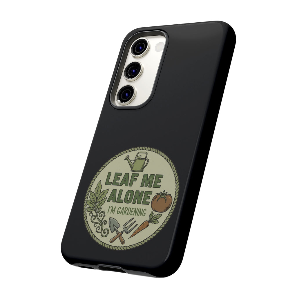 Phone Case - "Leaf Me Alone I'm Gardening" Funny Gardener Protective Tough Case