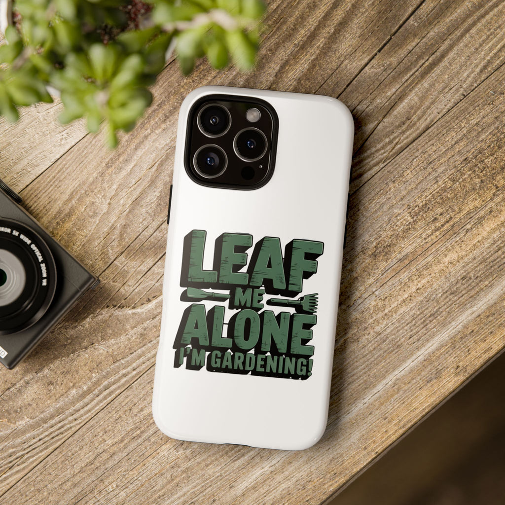 Phone Case — "Leaf Me Alone, I'm Gardening" Funny Gardener Phone Cover