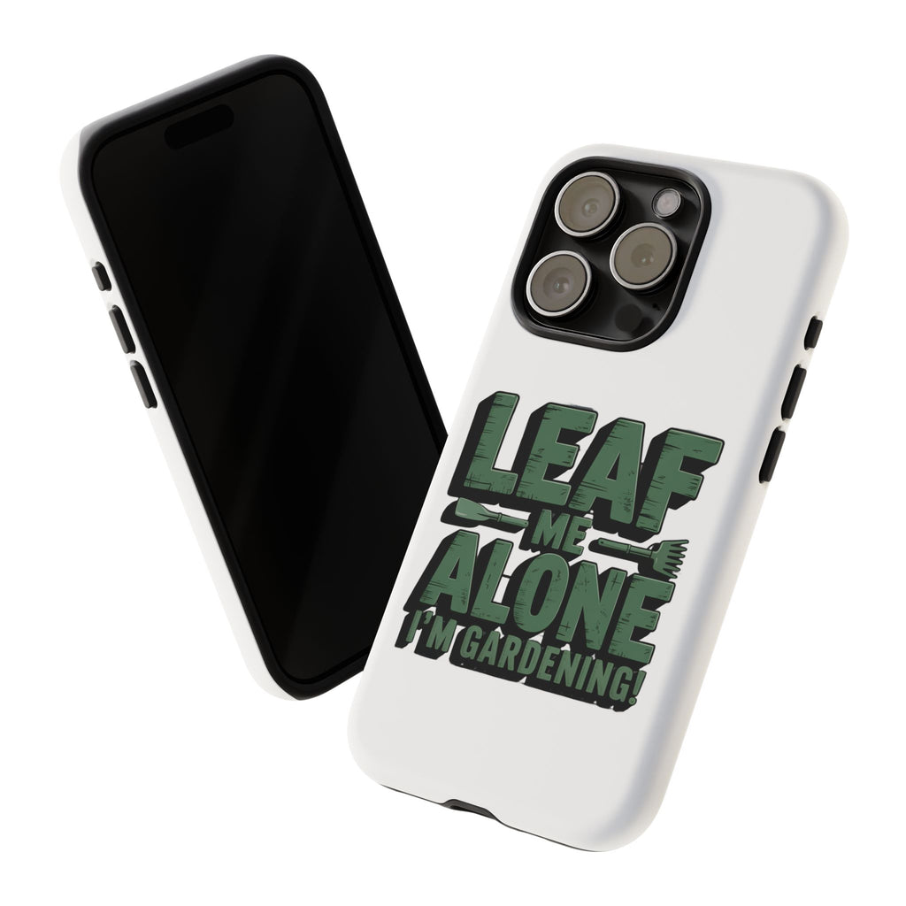 Phone Case — "Leaf Me Alone, I'm Gardening" Funny Gardener Phone Cover