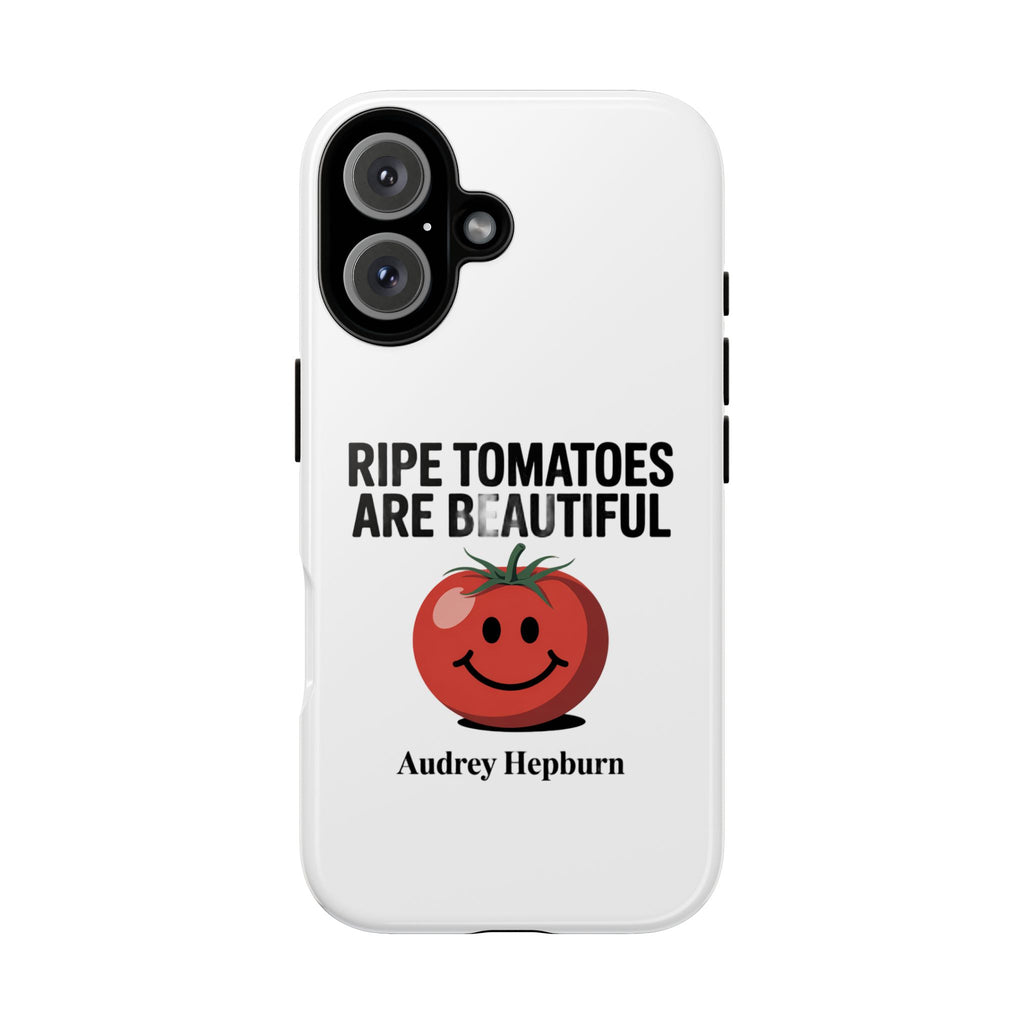 Phone Case — "Ripe Tomatoes Are Beautiful" Audrey Hepburn Quote with Smiling Tomato Graphic