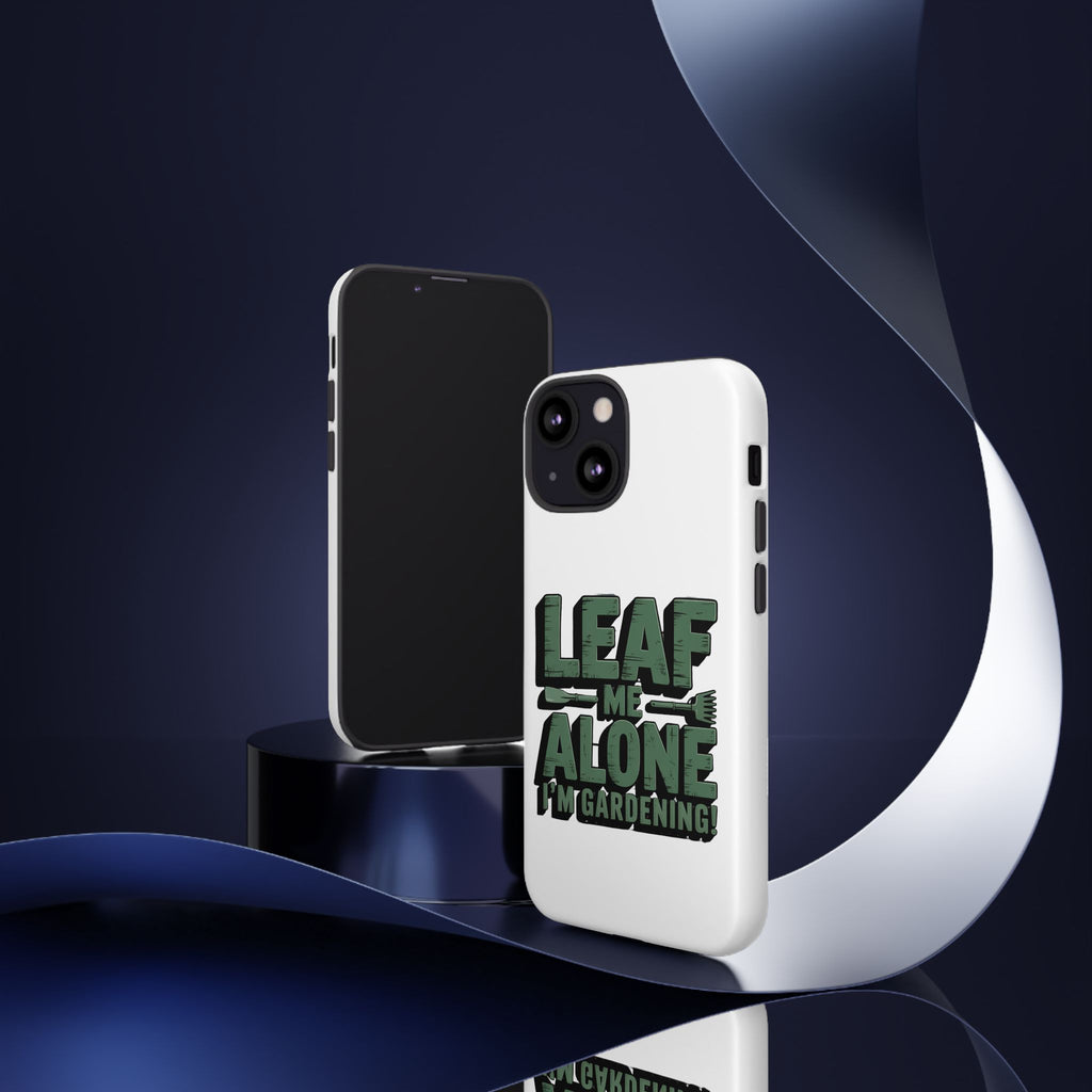Phone Case — "Leaf Me Alone, I'm Gardening" Funny Gardener Phone Cover