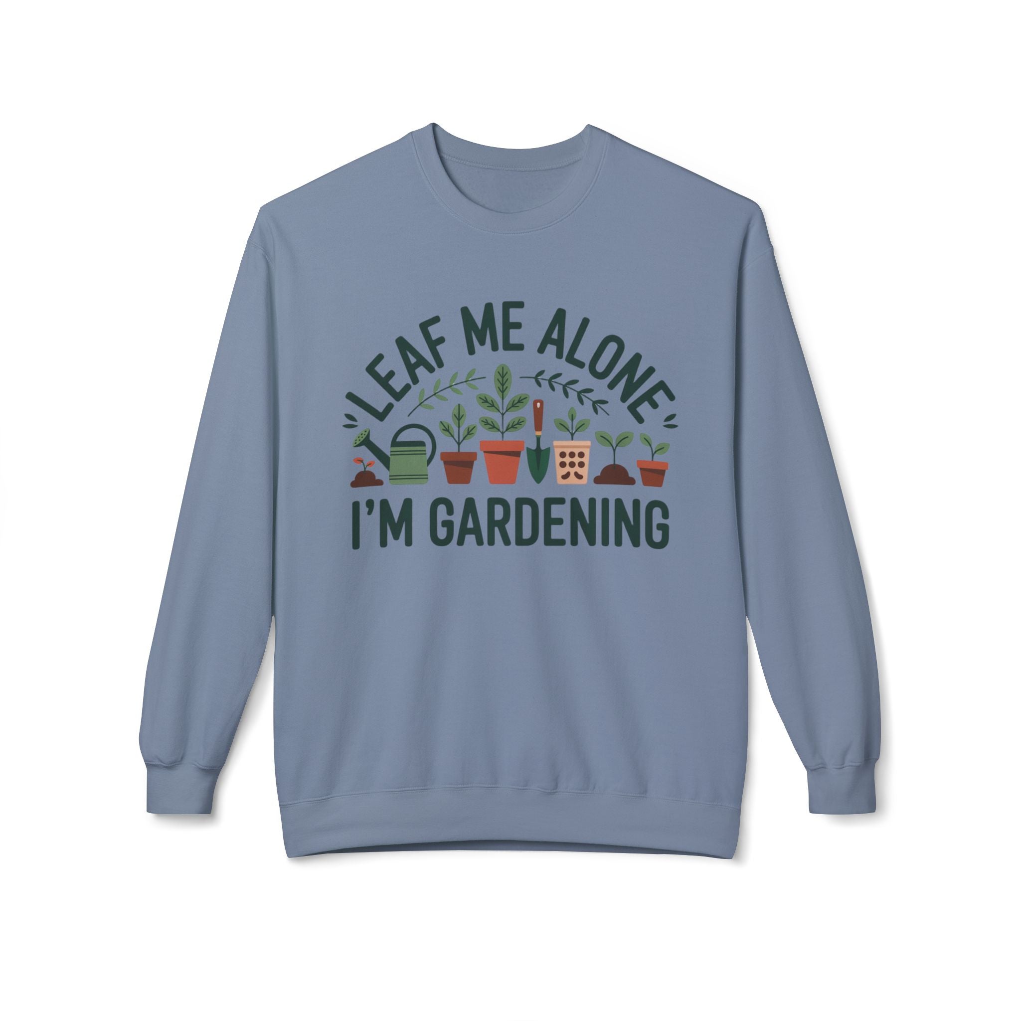 Gardening Crewneck Sweatshirt - "Leaf Me Alone I'm Gardening" Plant Lover Pullover