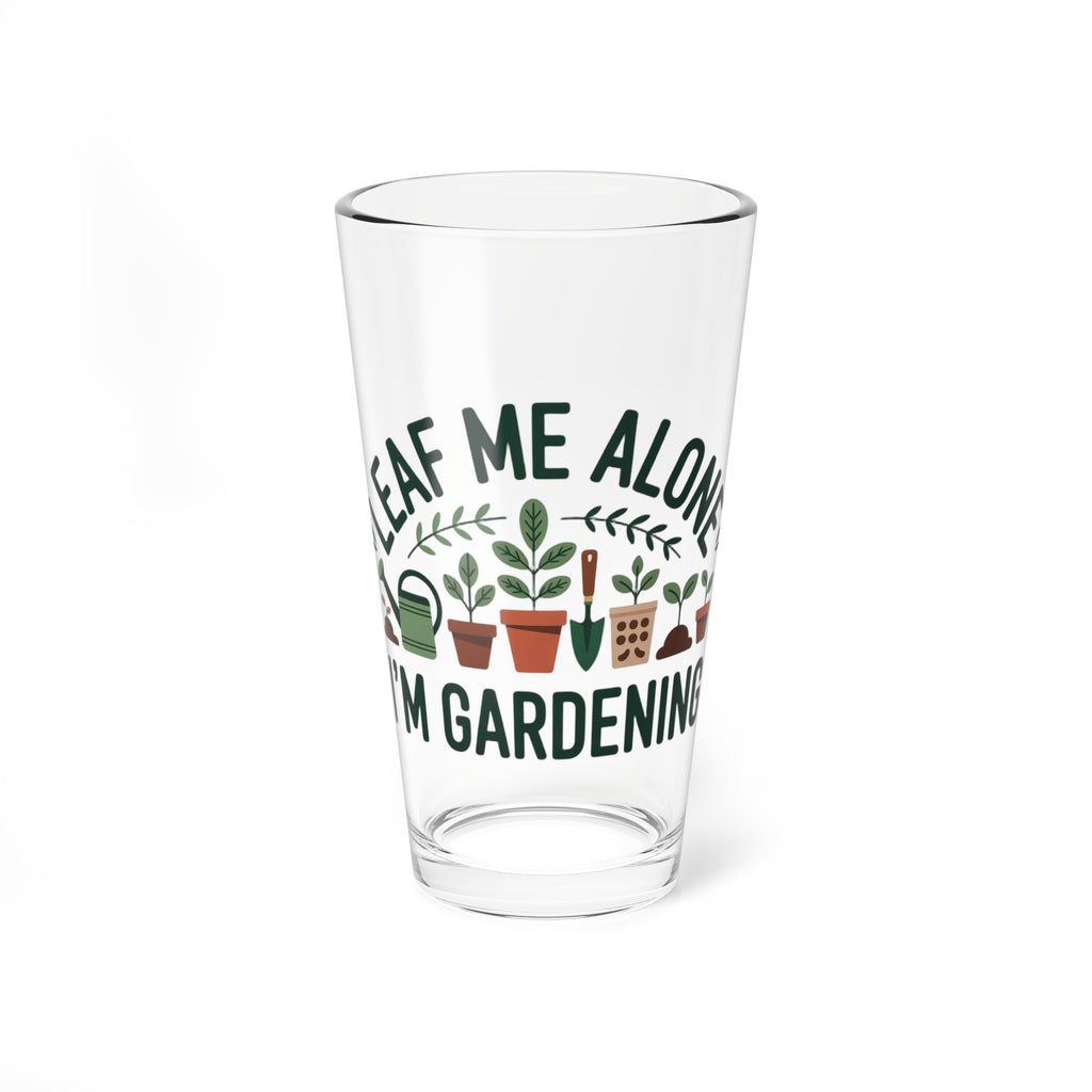 Mixing Glass - "Leaf Me Alone I'm Gardening" 16oz Plant Lover Pint