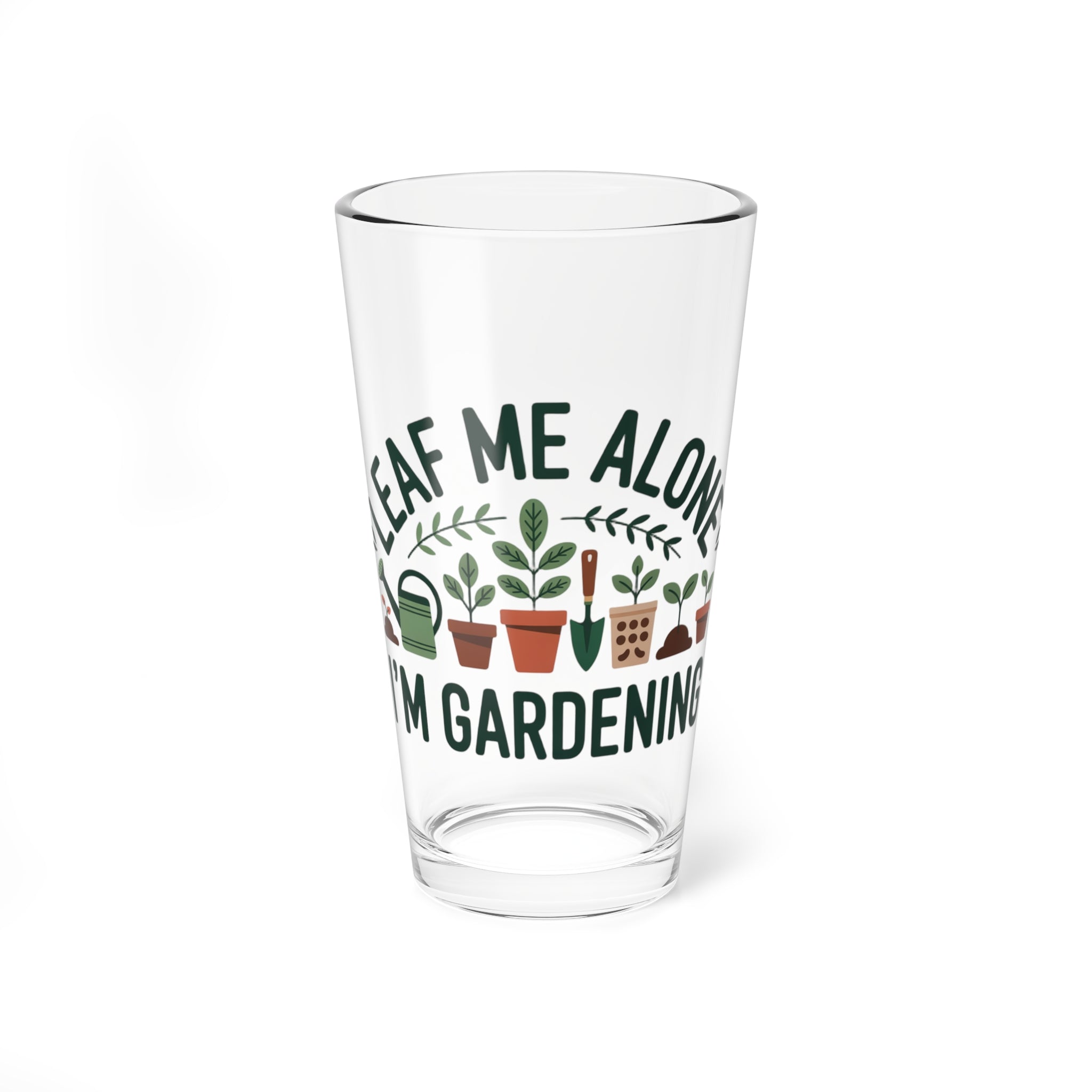 Mixing Glass - "Leaf Me Alone I'm Gardening" 16oz Plant Lover Pint
