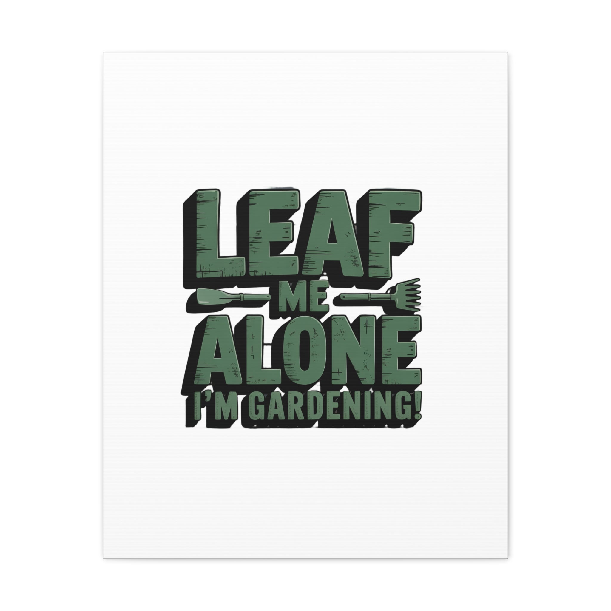 Garden Canvas Wall Art — "Leaf Me Alone, I’m Gardening" Matte Stretched Print