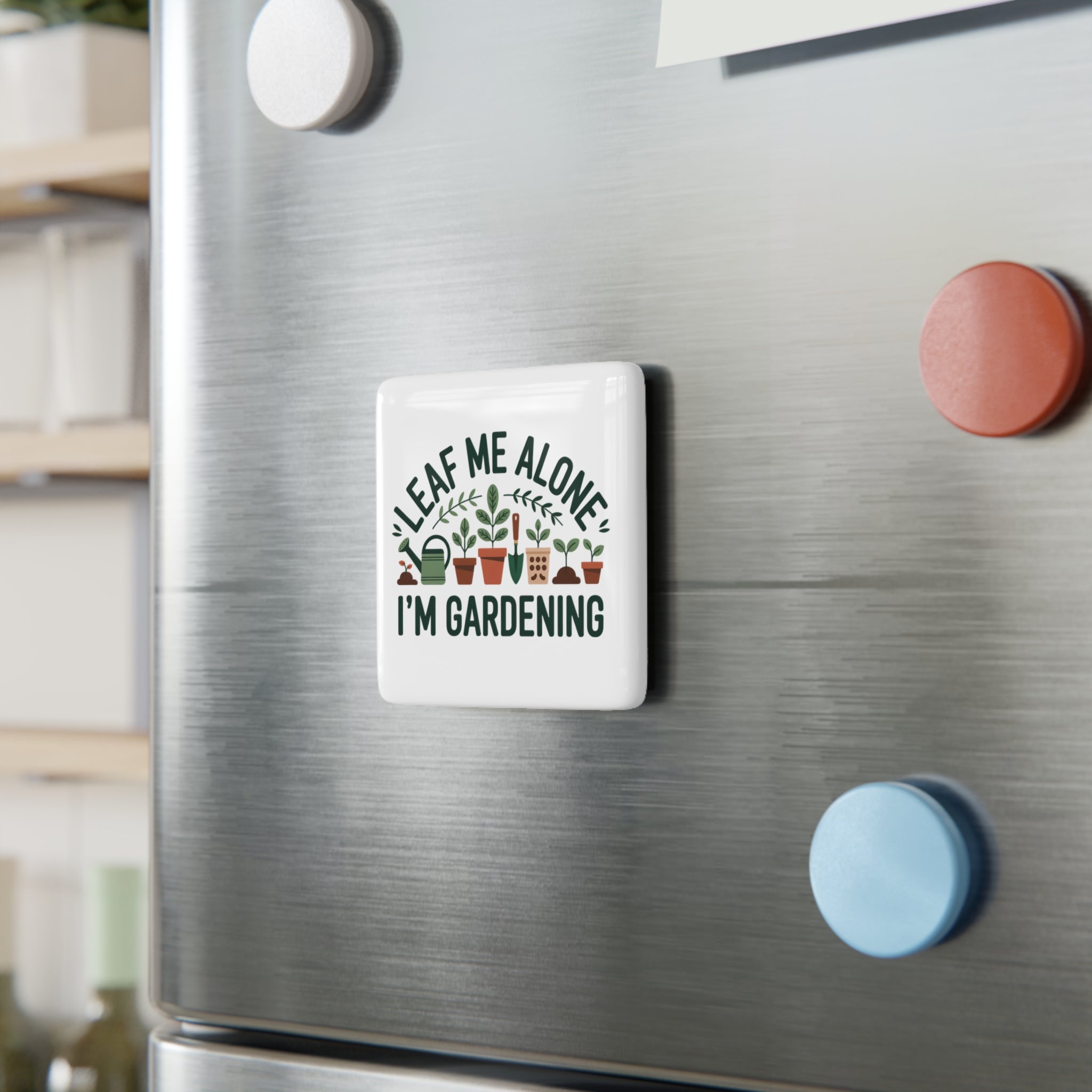 Gardening Magnet — “Leaf Me Alone, I’m Gardening” Porcelain Square