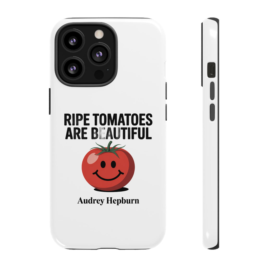 Phone Case — "Ripe Tomatoes Are Beautiful" Audrey Hepburn Quote with Smiling Tomato Graphic