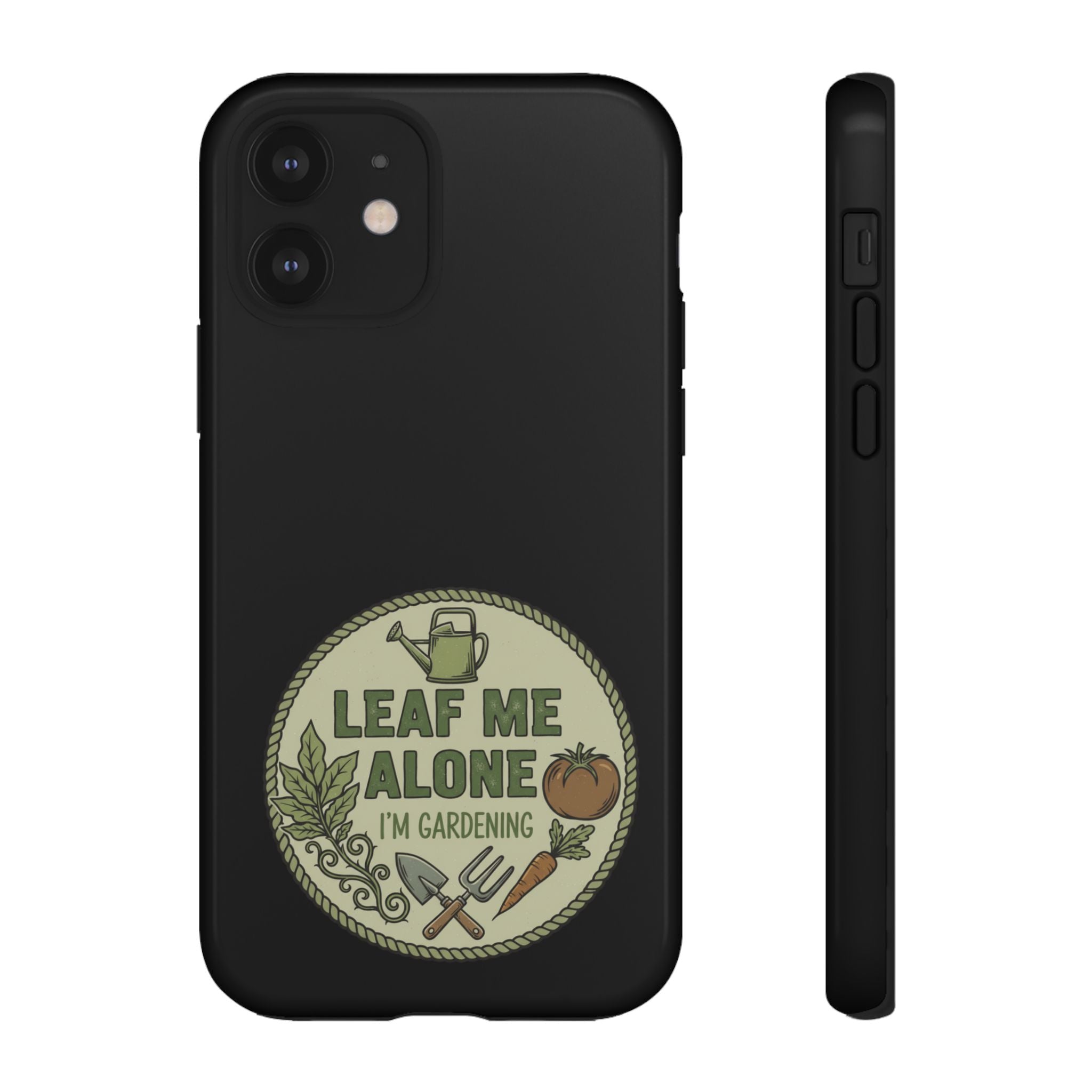 Phone Case - "Leaf Me Alone I'm Gardening" Funny Gardener Protective Tough Case