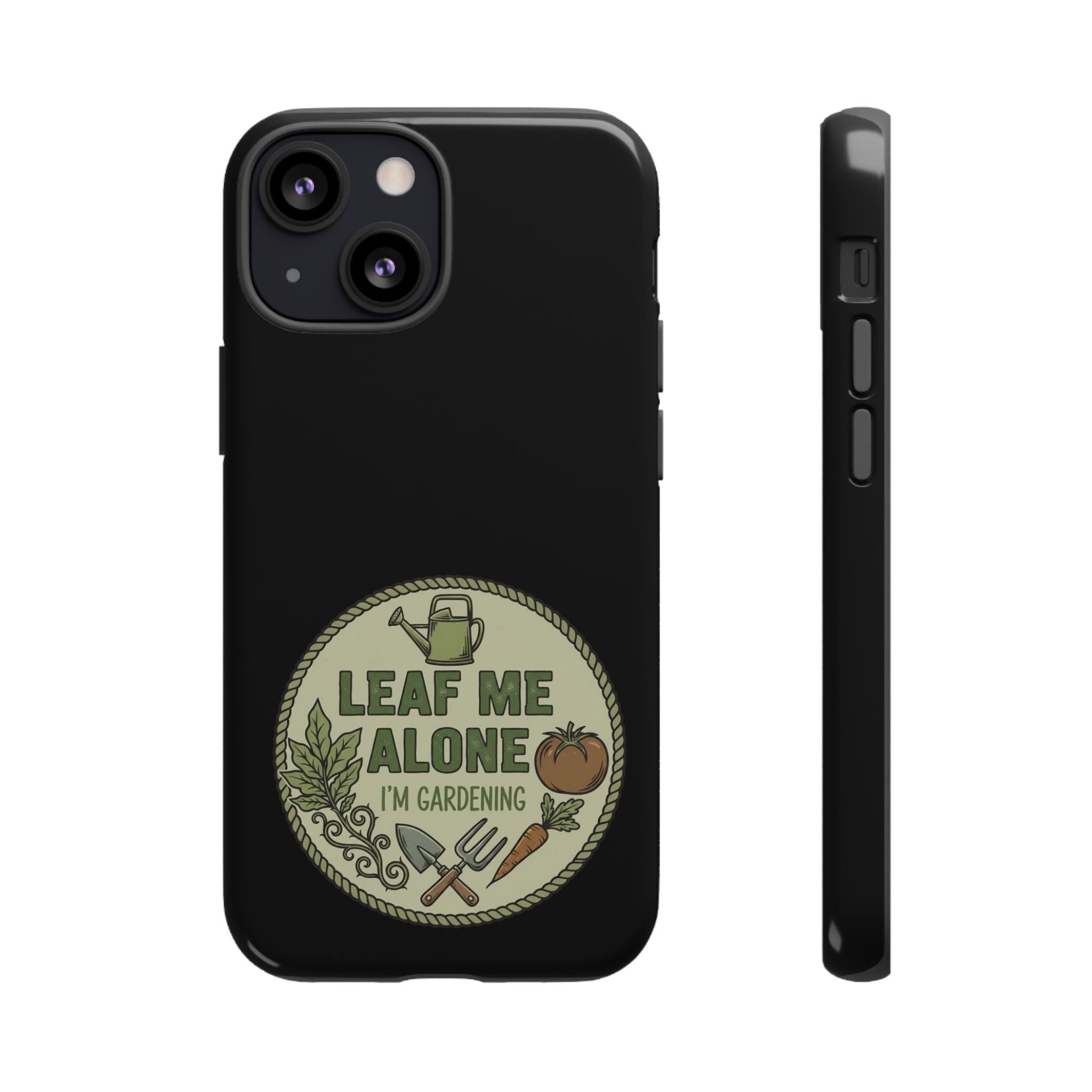 Phone Case - "Leaf Me Alone I'm Gardening" Funny Gardener Protective Tough Case