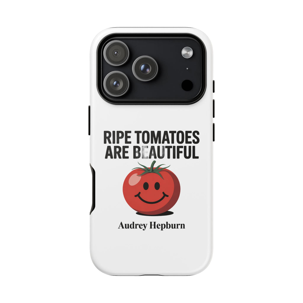 Phone Case — "Ripe Tomatoes Are Beautiful" Audrey Hepburn Quote with Smiling Tomato Graphic