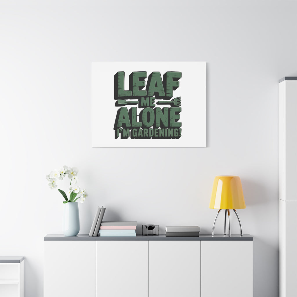 Garden Canvas Wall Art — "Leaf Me Alone, I’m Gardening" Matte Stretched Print