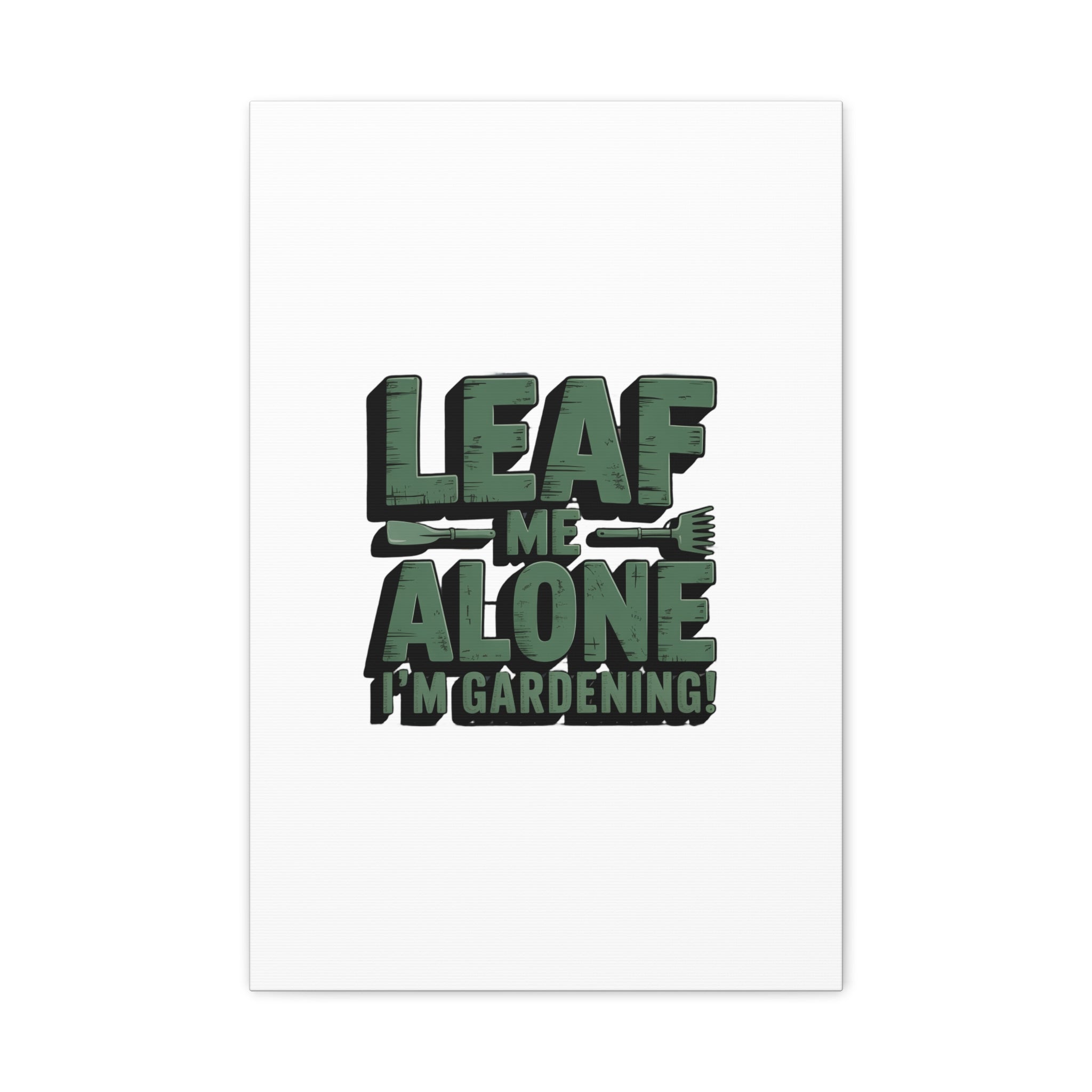 Garden Canvas Wall Art — "Leaf Me Alone, I’m Gardening" Matte Stretched Print