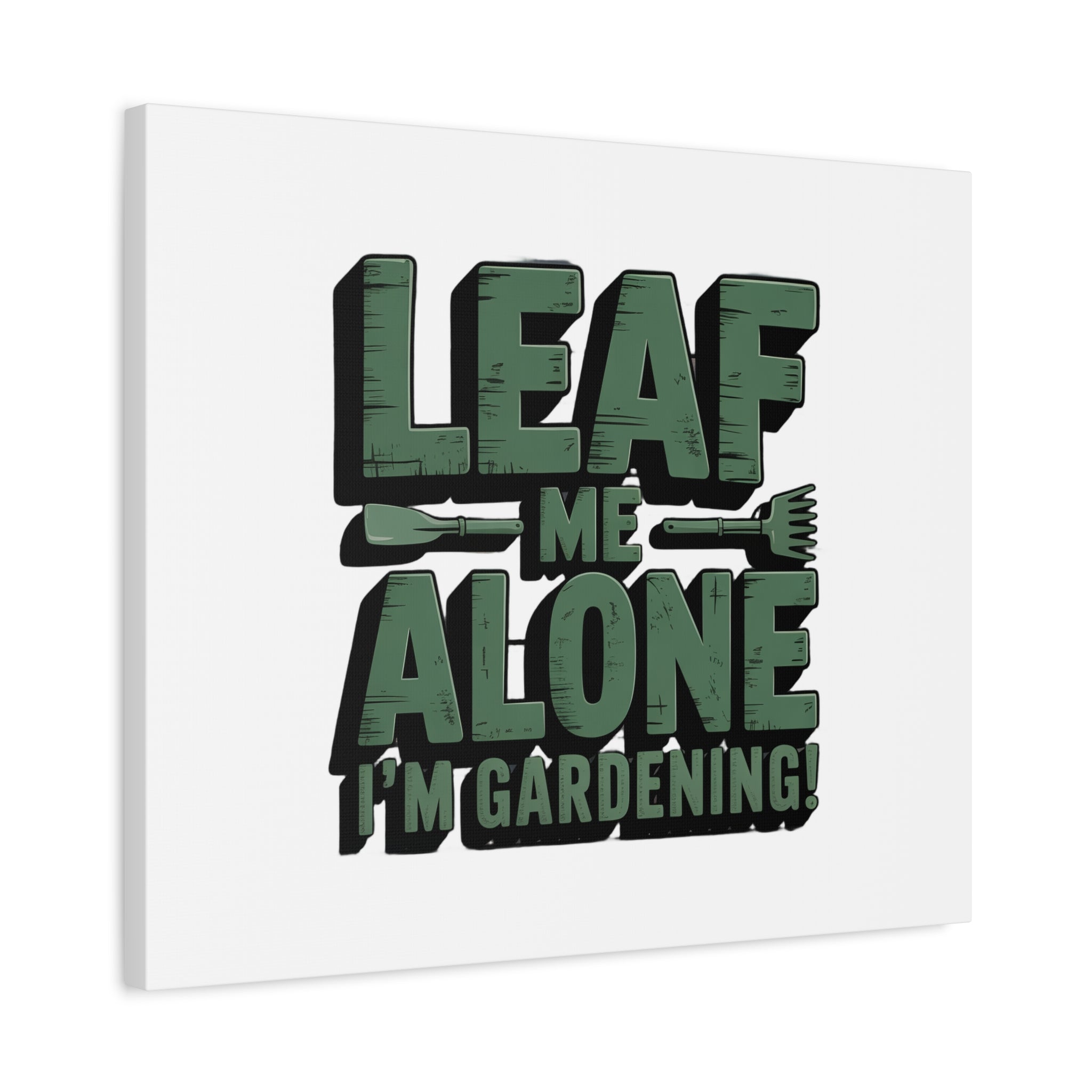 Garden Canvas Wall Art — "Leaf Me Alone, I’m Gardening" Matte Stretched Print