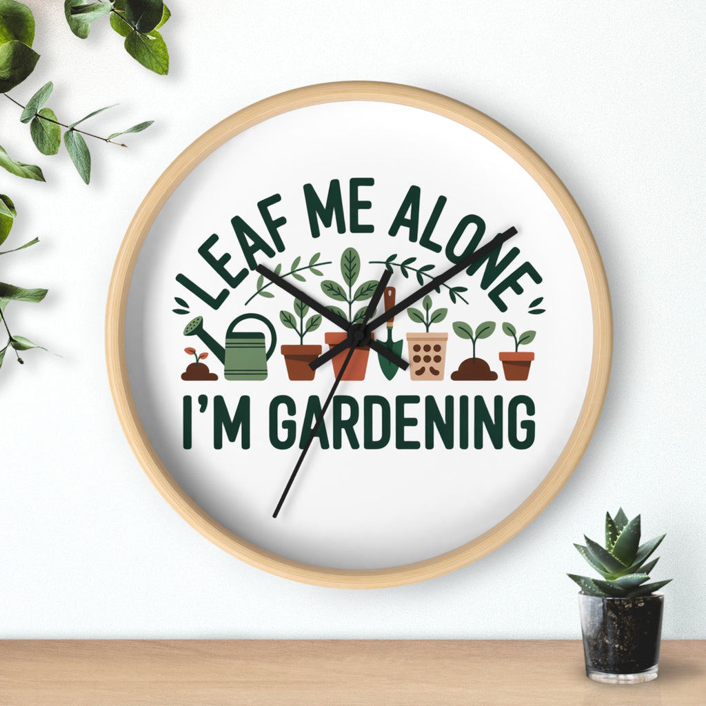 Gardening Wall Clock — "Leaf Me Alone, I'm Gardening" Decorative Clock for Plant Lovers