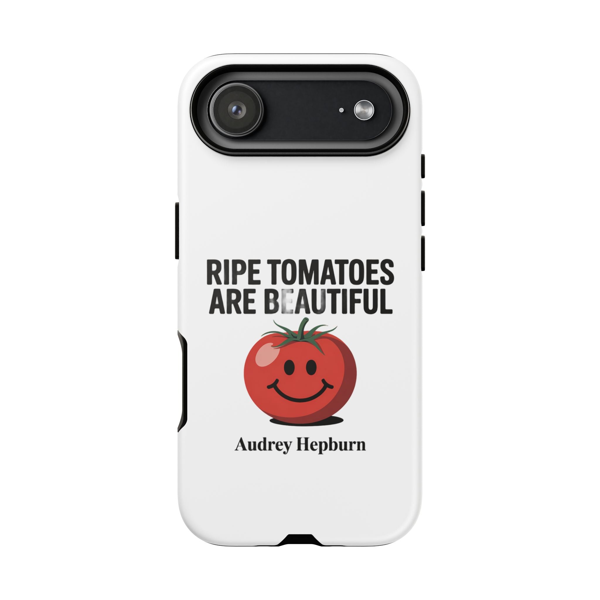 Phone Case — "Ripe Tomatoes Are Beautiful" Audrey Hepburn Quote with Smiling Tomato Graphic