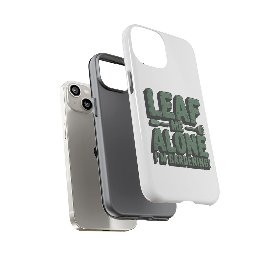 Phone Case — "Leaf Me Alone, I'm Gardening" Funny Gardener Phone Cover