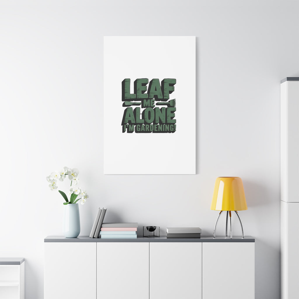 Garden Canvas Wall Art — "Leaf Me Alone, I’m Gardening" Matte Stretched Print