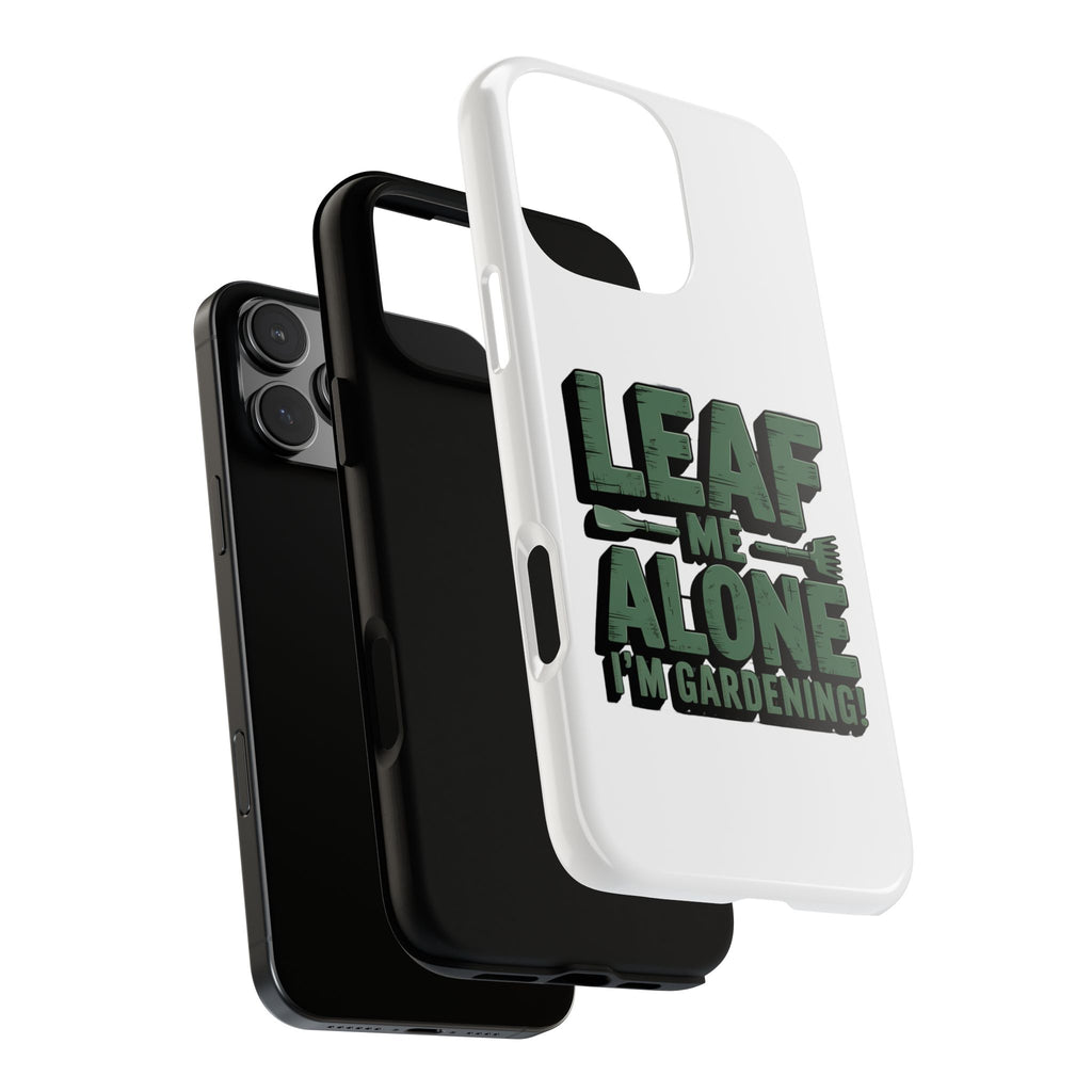 Phone Case — "Leaf Me Alone, I'm Gardening" Funny Gardener Phone Cover