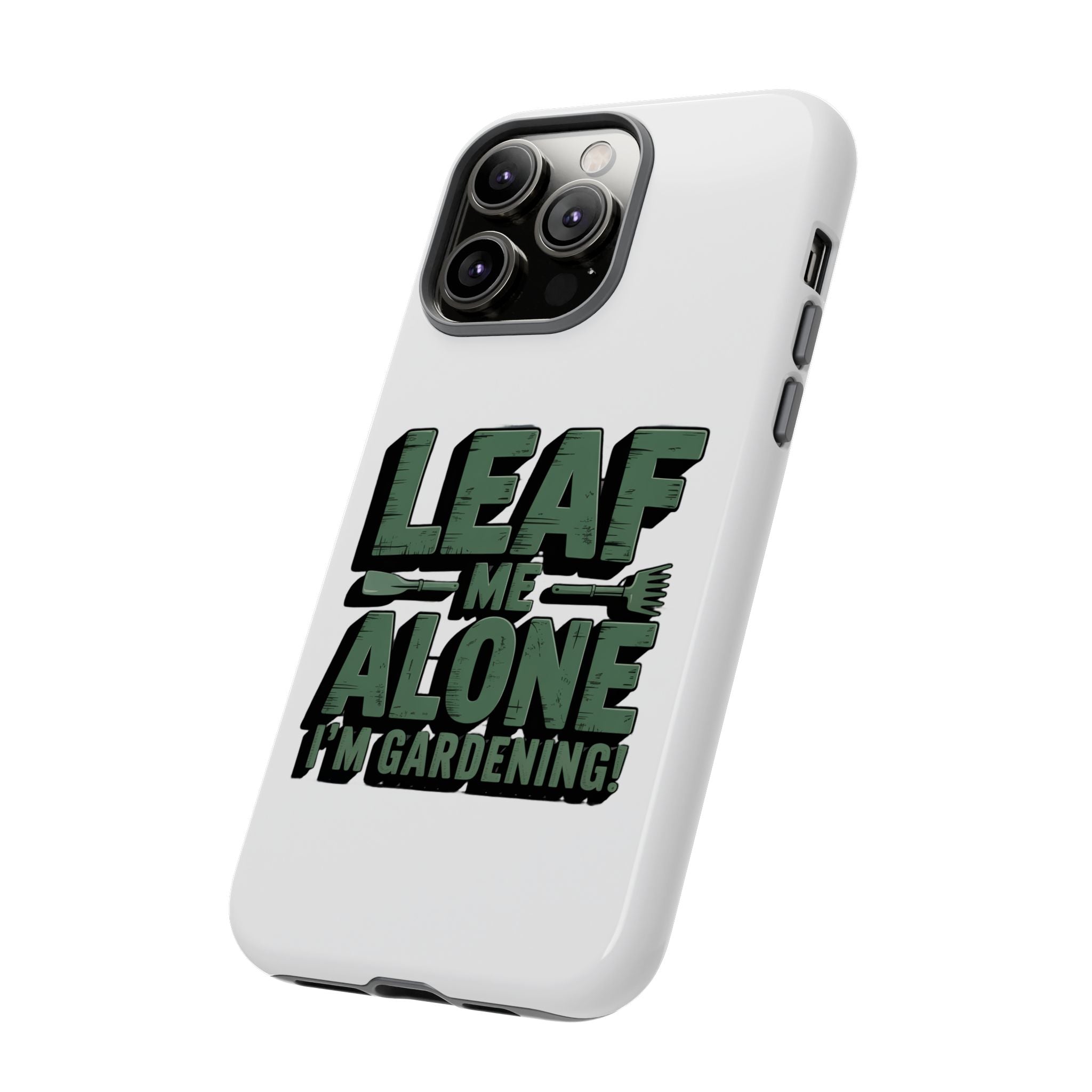 Phone Case — "Leaf Me Alone, I'm Gardening" Funny Gardener Phone Cover