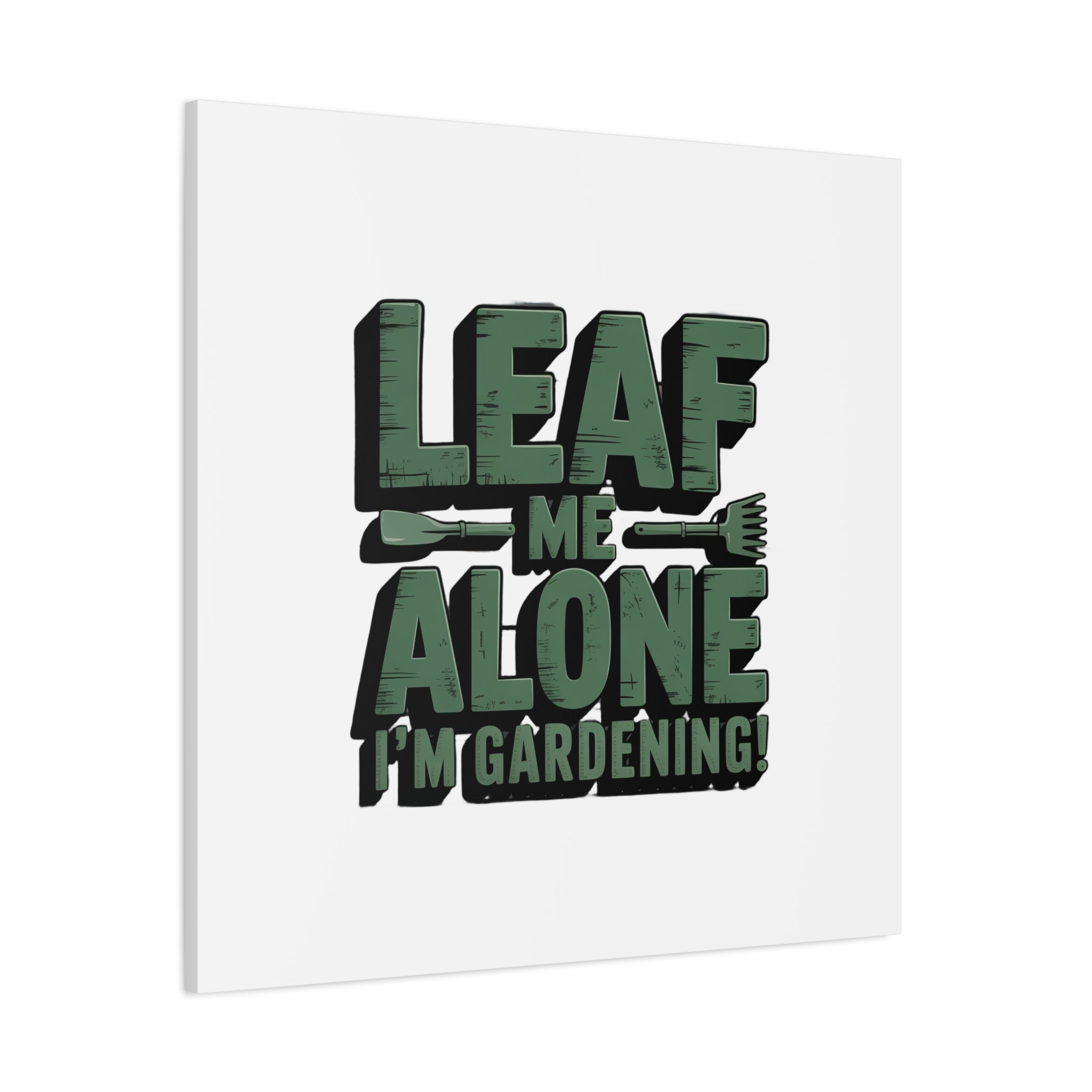 Garden Canvas Wall Art — "Leaf Me Alone, I’m Gardening" Matte Stretched Print