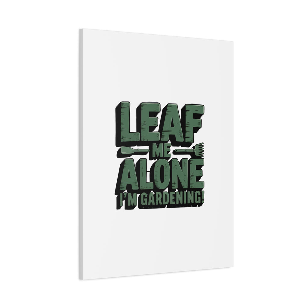 Garden Canvas Wall Art — "Leaf Me Alone, I’m Gardening" Matte Stretched Print