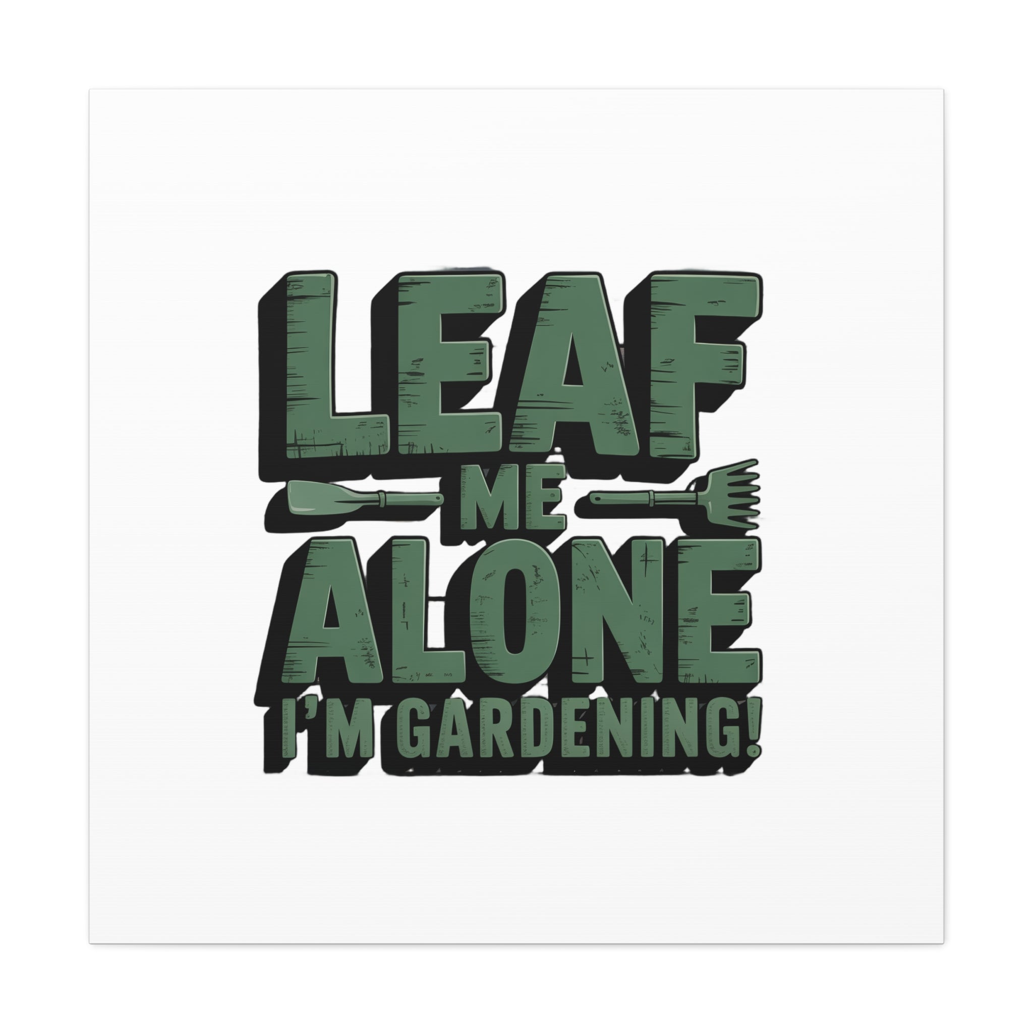 Garden Canvas Wall Art — "Leaf Me Alone, I’m Gardening" Matte Stretched Print