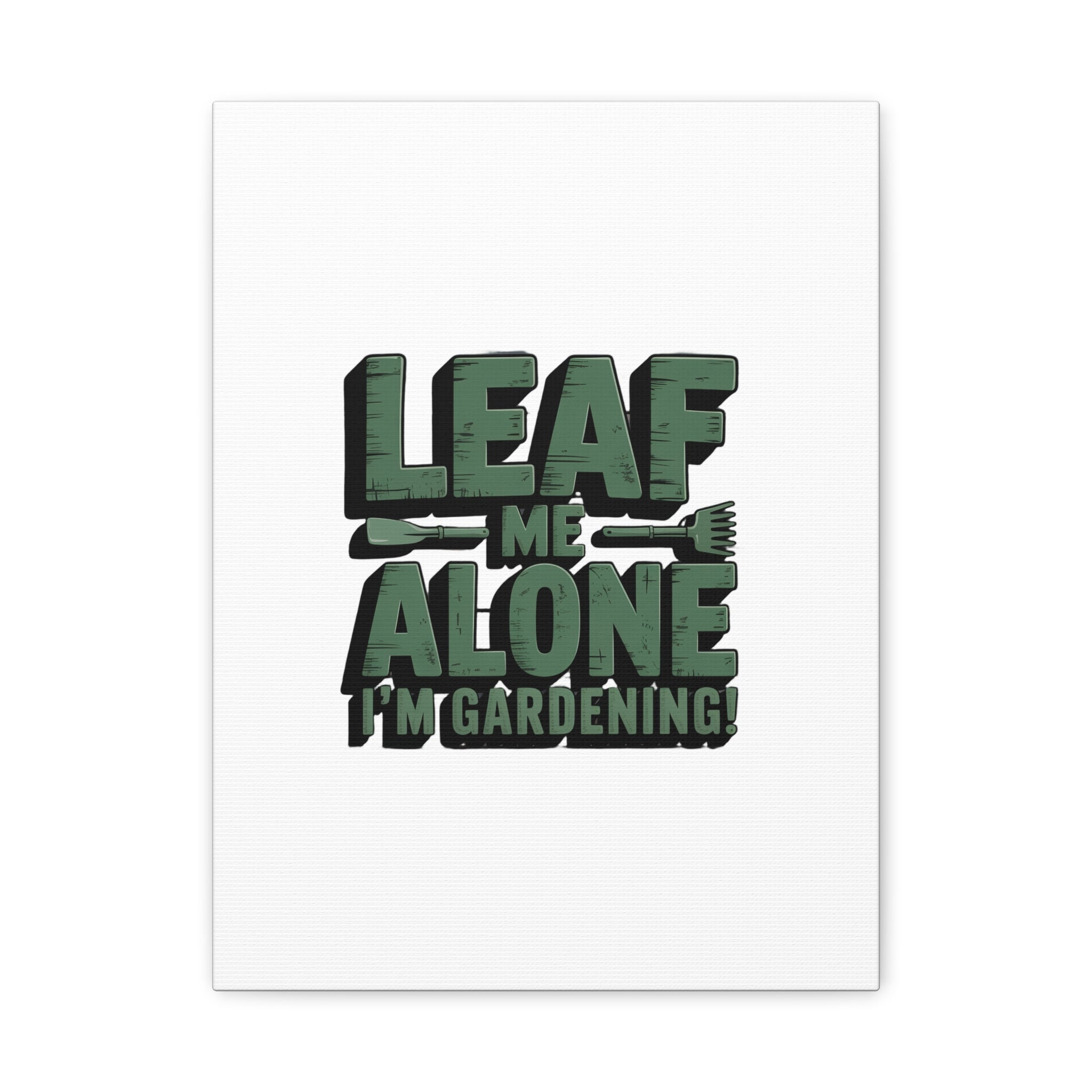 Garden Canvas Wall Art — "Leaf Me Alone, I’m Gardening" Matte Stretched Print