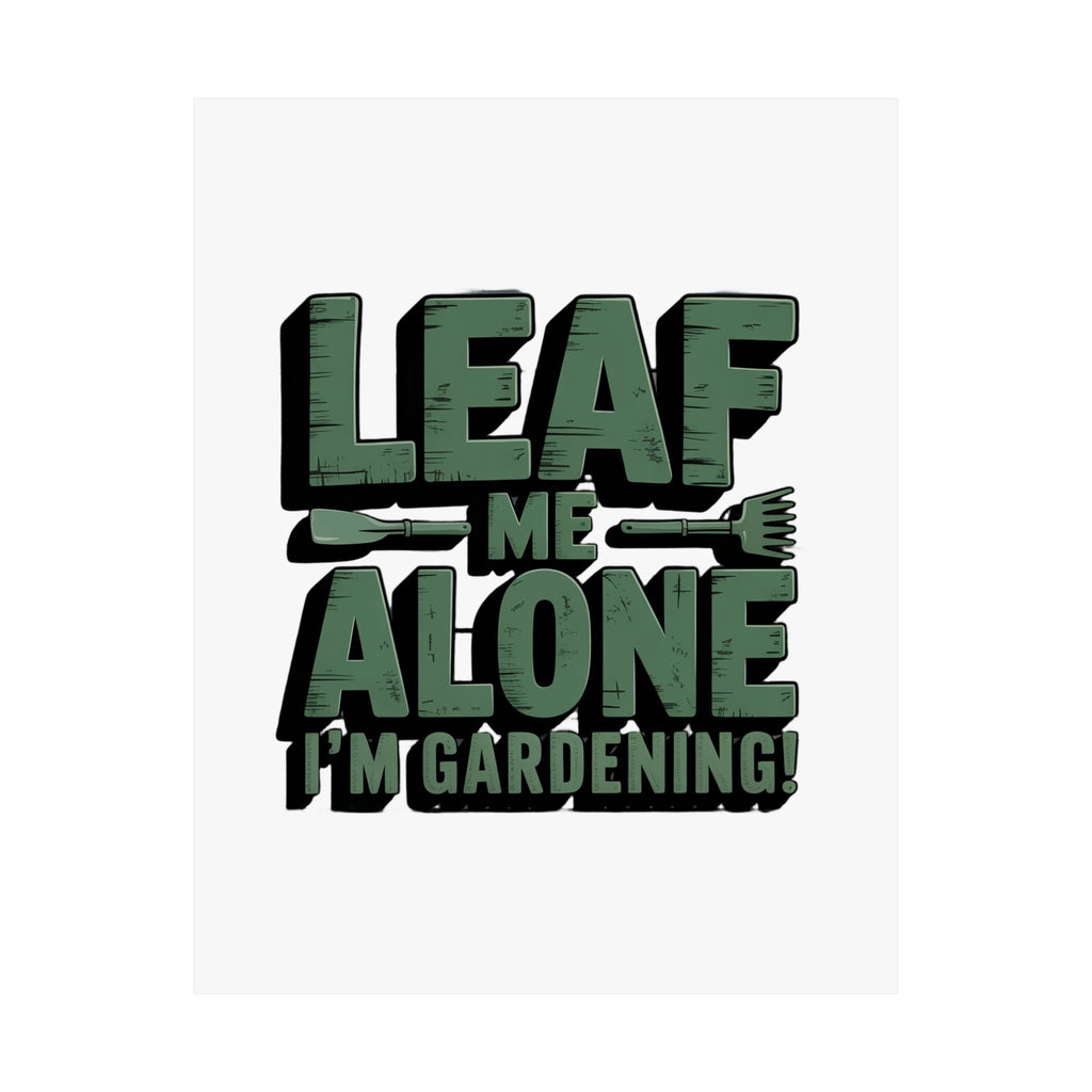 Gardening Poster — "Leaf Me Alone, I'm Gardening" Matte Vertical Print