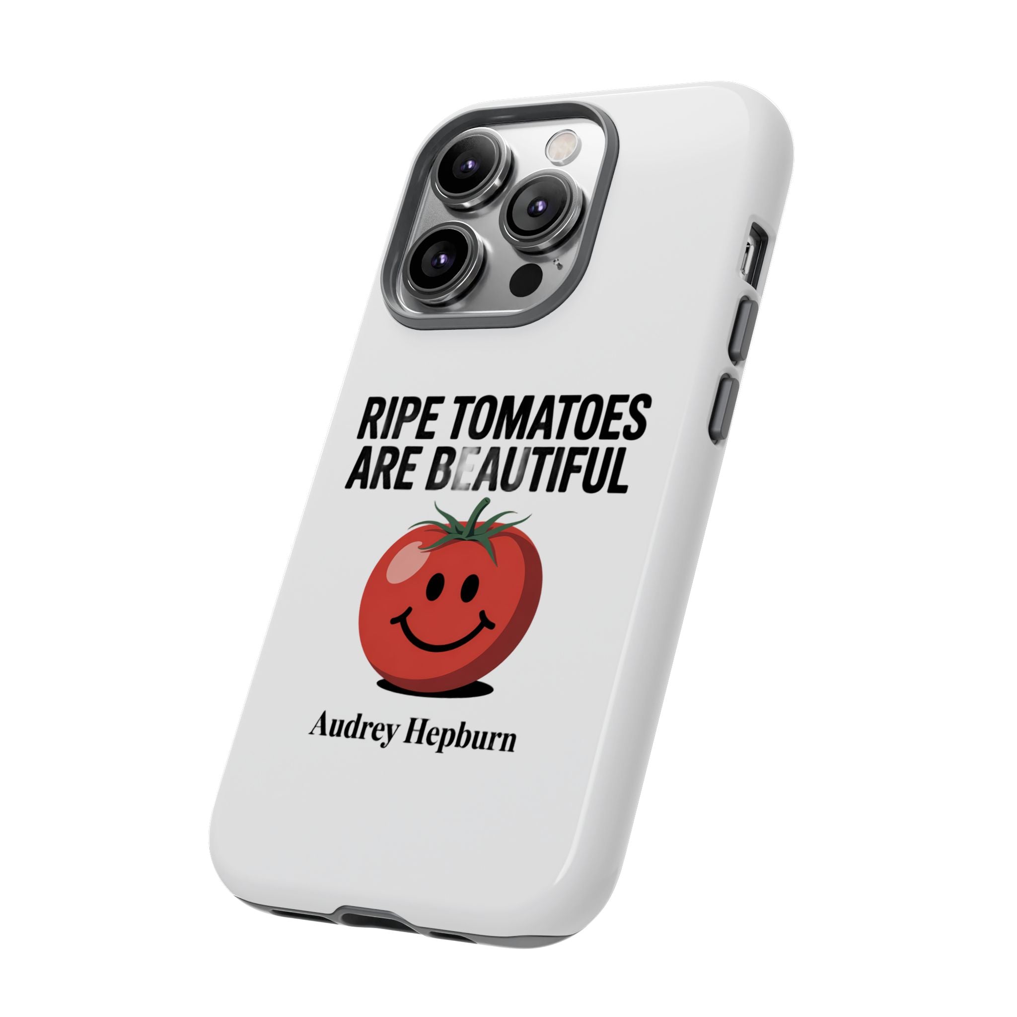 Phone Case — "Ripe Tomatoes Are Beautiful" Audrey Hepburn Quote with Smiling Tomato Graphic