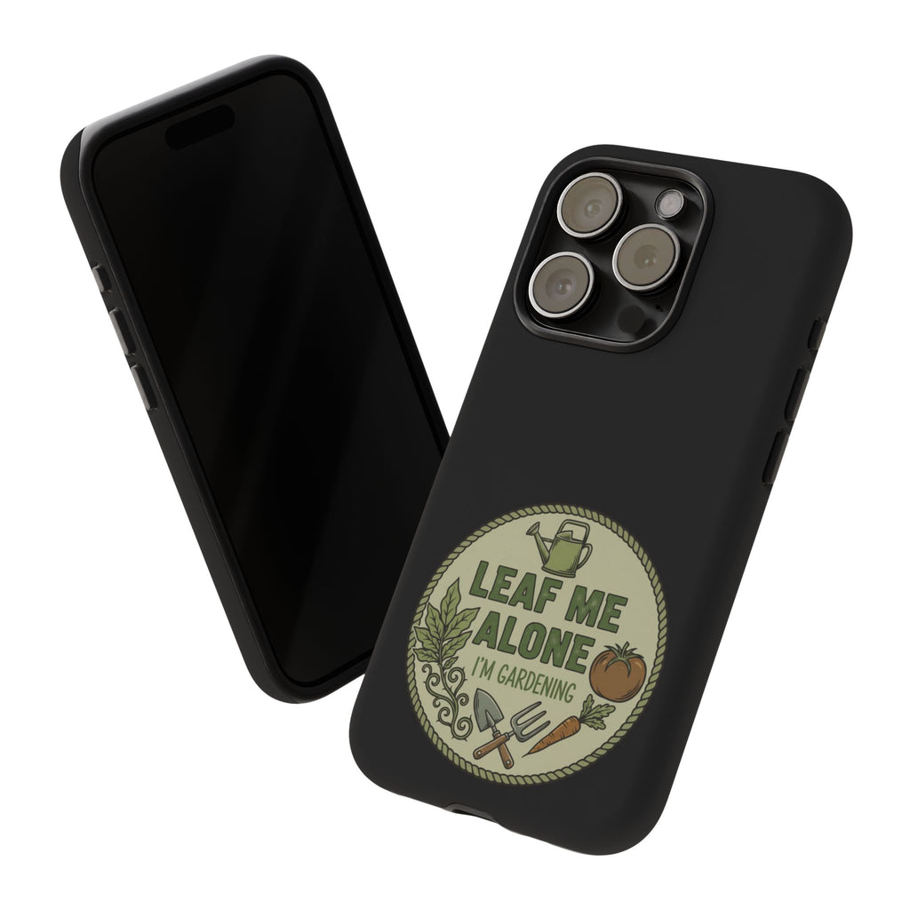 Phone Case - "Leaf Me Alone I'm Gardening" Funny Gardener Protective Tough Case