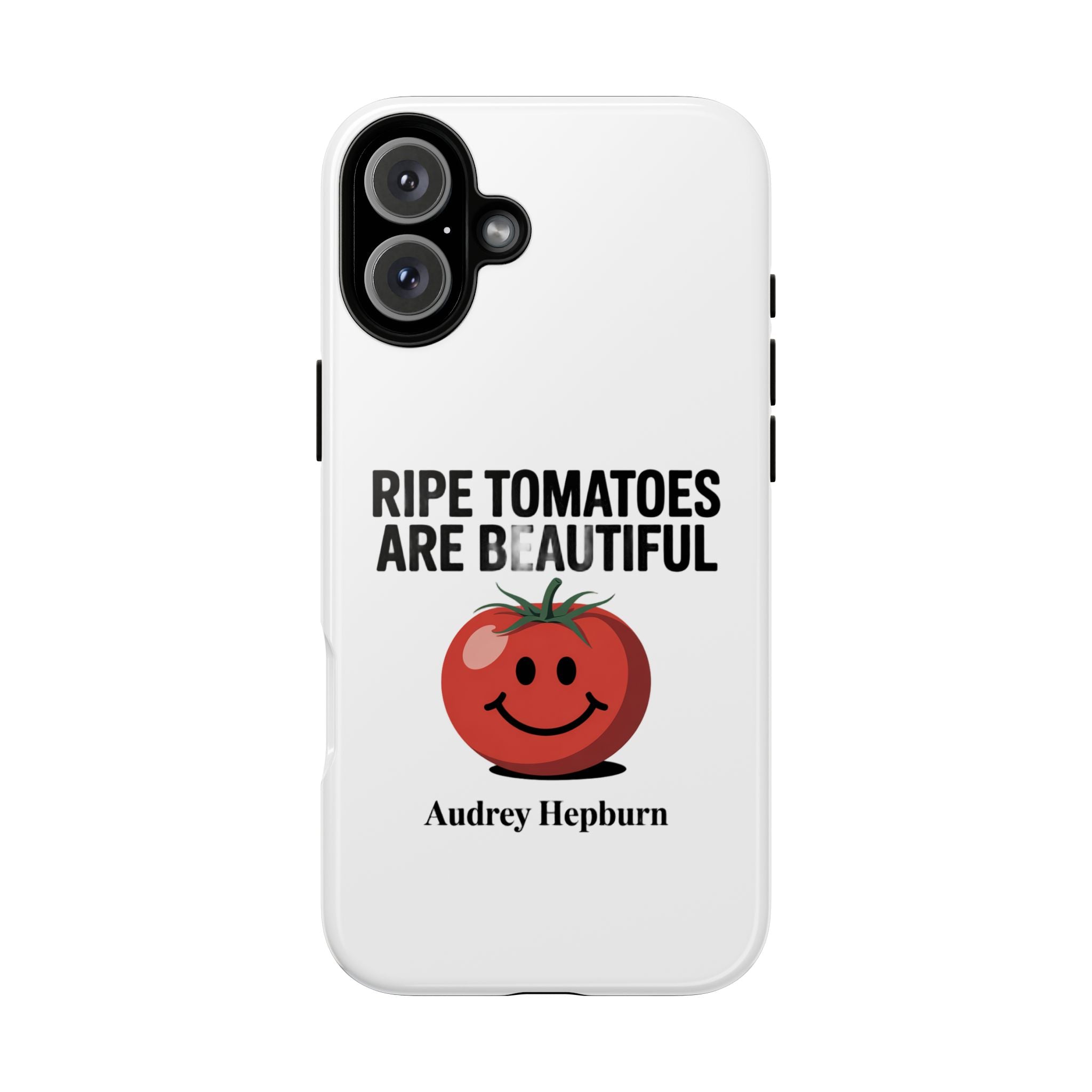 Phone Case — "Ripe Tomatoes Are Beautiful" Audrey Hepburn Quote with Smiling Tomato Graphic